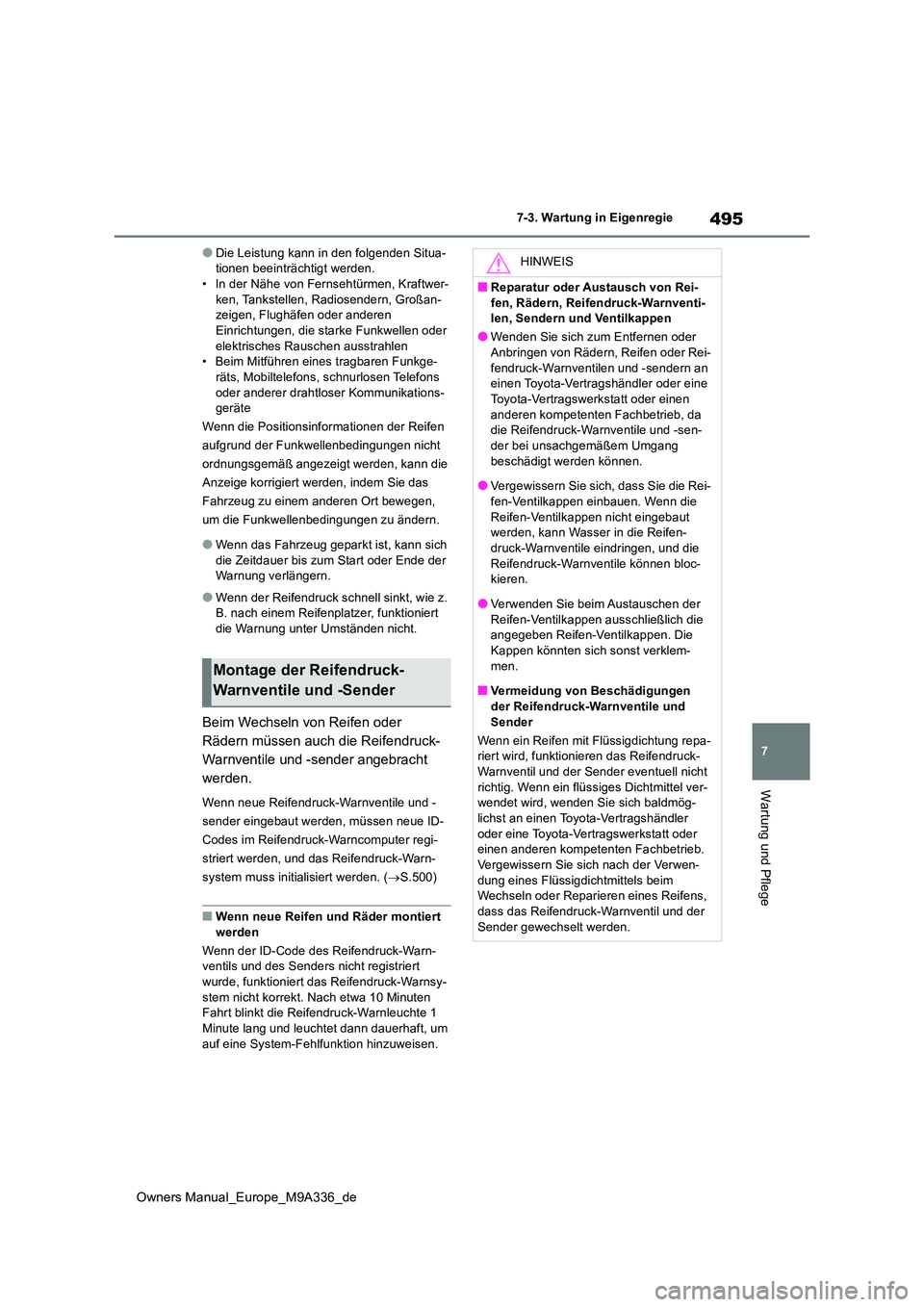 TOYOTA BZ4X 2022 Betriebsanleitungen (in German) 495
7
Owners Manual_Europe_M9A336_de
7-3. Wartung in Eigenregie
Wartung und Pflege
●Die Leistung kann in den folgenden Situa- tionen beeinträchtigt werden.• In der Nähe von Fernsehtürmen, Kraft TOYOTA BZ4X 2022 Betriebsanleitungen (in German) 495
7
Owners Manual_Europe_M9A336_de
7-3. Wartung in Eigenregie
Wartung und Pflege
●Die Leistung kann in den folgenden Situa- tionen beeinträchtigt werden.• In der Nähe von Fernsehtürmen, Kraft