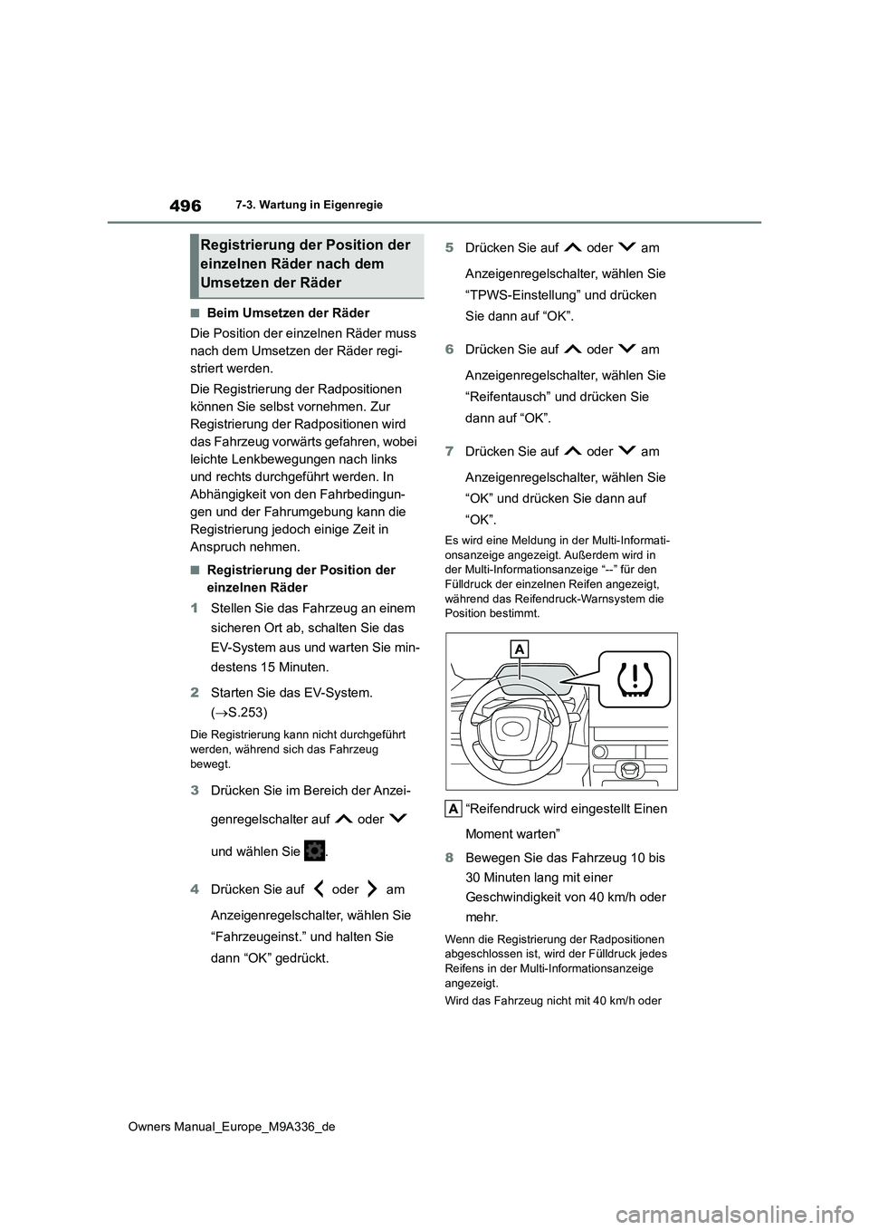 TOYOTA BZ4X 2022 Betriebsanleitungen (in German) 496
Owners Manual_Europe_M9A336_de
7-3. Wartung in Eigenregie
■Beim Umsetzen der Räder
Die Position der einzelnen Räder muss
nach dem Umsetzen der Räder regi-
striert werden.
Die Registrierun TOYOTA BZ4X 2022 Betriebsanleitungen (in German) 496
Owners Manual_Europe_M9A336_de
7-3. Wartung in Eigenregie
■Beim Umsetzen der Räder
Die Position der einzelnen Räder muss
nach dem Umsetzen der Räder regi-
striert werden.
Die Registrierun