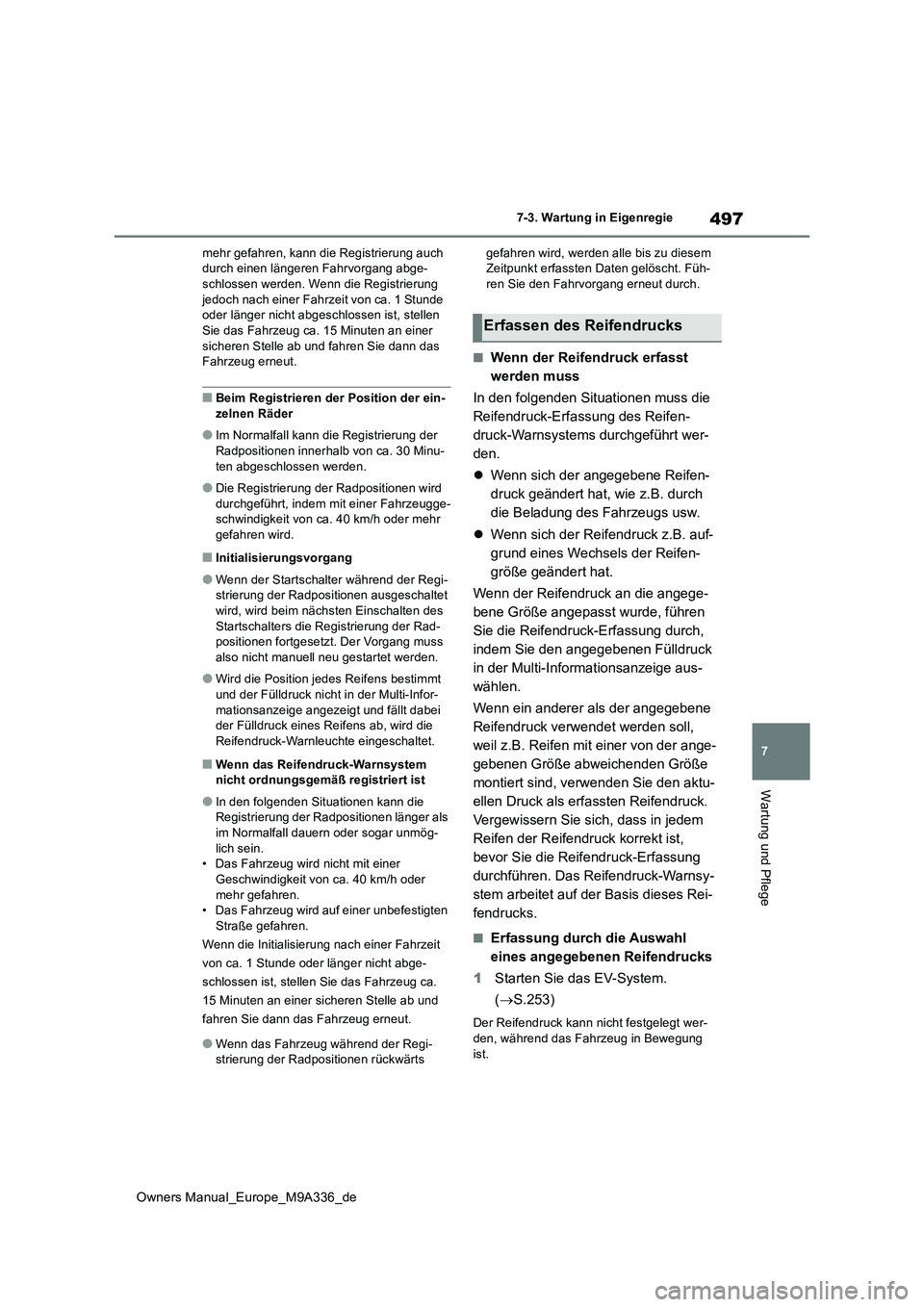 TOYOTA BZ4X 2022 Betriebsanleitungen (in German) 497
7
Owners Manual_Europe_M9A336_de
7-3. Wartung in Eigenregie
Wartung und Pflege
mehr gefahren, kann die Registrierung auch durch einen längeren Fahrvorgang abge-schlossen werden. Wenn die Registr TOYOTA BZ4X 2022 Betriebsanleitungen (in German) 497
7
Owners Manual_Europe_M9A336_de
7-3. Wartung in Eigenregie
Wartung und Pflege
mehr gefahren, kann die Registrierung auch durch einen längeren Fahrvorgang abge-schlossen werden. Wenn die Registr