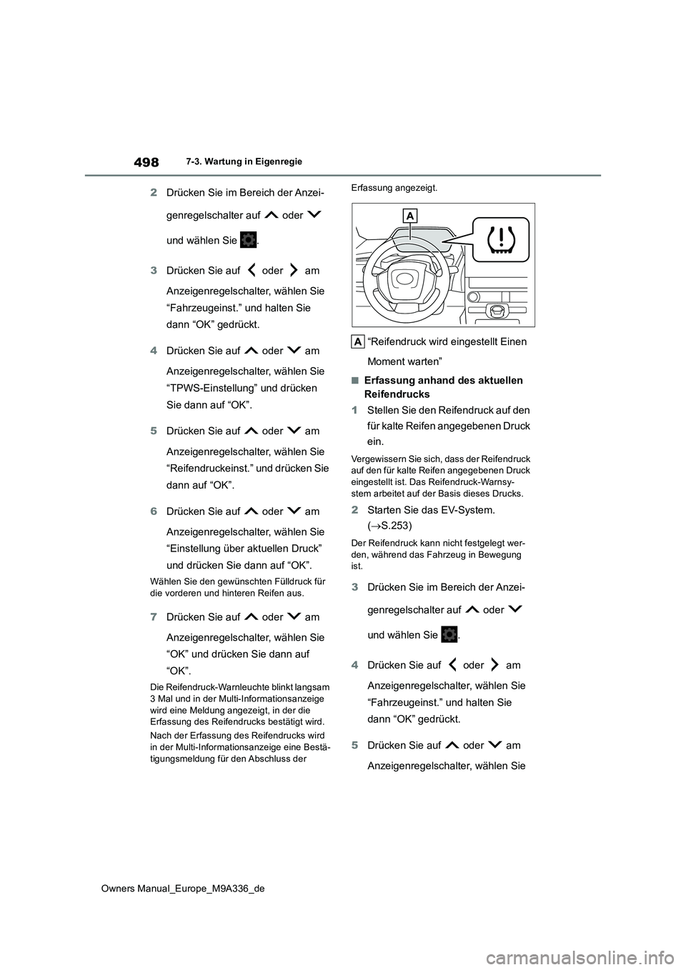 TOYOTA BZ4X 2022 Betriebsanleitungen (in German) 498
Owners Manual_Europe_M9A336_de
7-3. Wartung in Eigenregie
2Drücken Sie im Bereich der Anzei-
genregelschalter auf oder
und wählen Sie .
3 Drücken Sie auf oder am
Anzeigenregelsch TOYOTA BZ4X 2022 Betriebsanleitungen (in German) 498
Owners Manual_Europe_M9A336_de
7-3. Wartung in Eigenregie
2Drücken Sie im Bereich der Anzei-
genregelschalter auf oder
und wählen Sie .
3 Drücken Sie auf oder am
Anzeigenregelsch