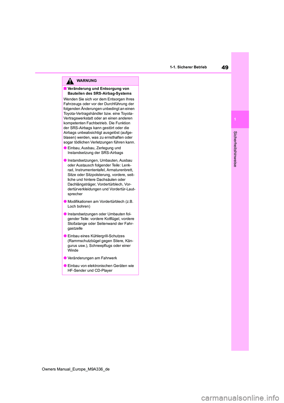 TOYOTA BZ4X 2022  Betriebsanleitungen (in German) 49
1
Owners Manual_Europe_M9A336_de
1-1. Sicherer Betrieb
Sicherheitshinweise
WARNUNG
■Veränderung und Entsorgung von  
Bauteilen des SRS-Airbag-Systems 
Wenden Sie sich vor dem Entsorgen Ihres  Fa
