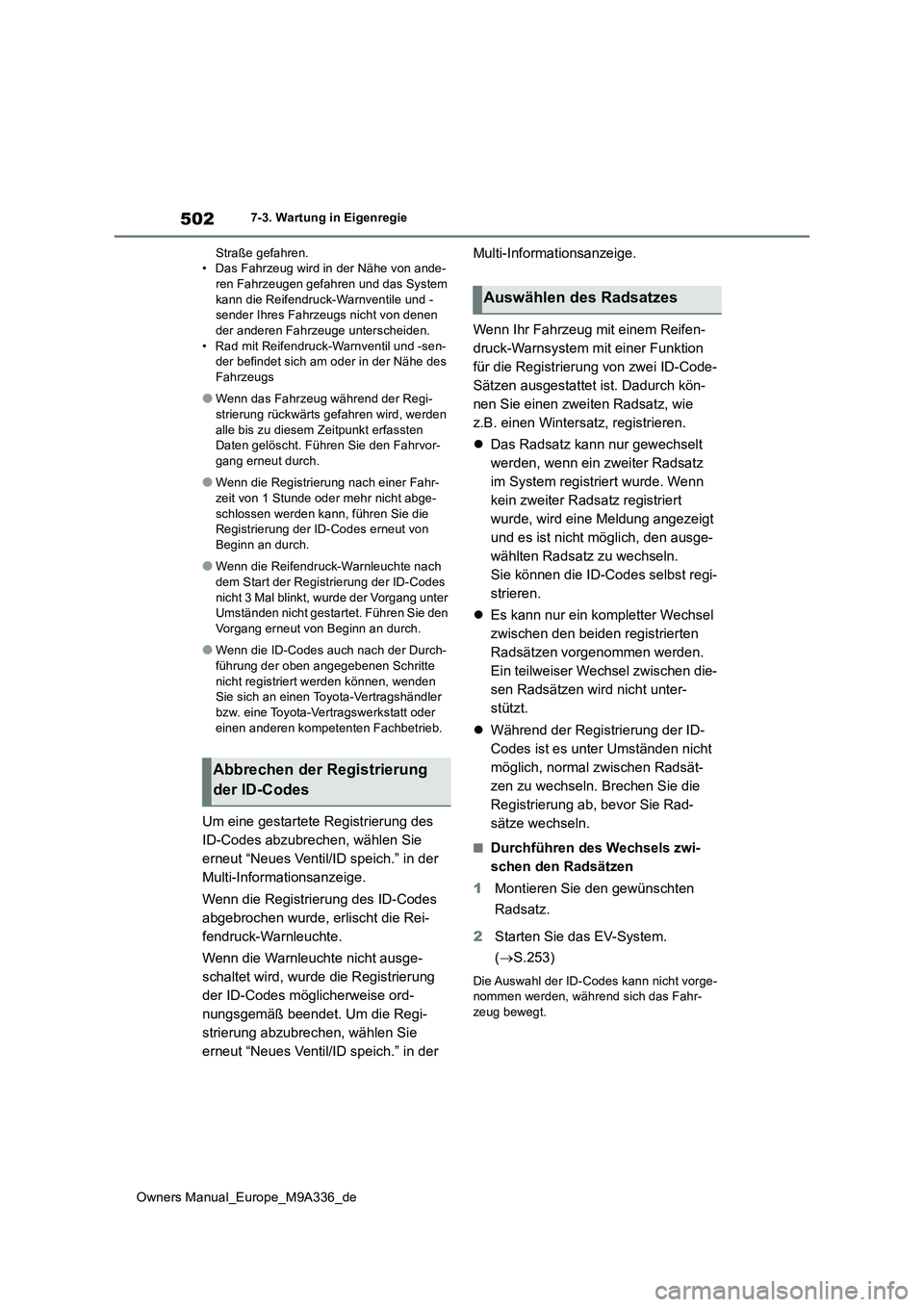 TOYOTA BZ4X 2022 Betriebsanleitungen (in German) 502
Owners Manual_Europe_M9A336_de
7-3. Wartung in Eigenregie
Straße gefahren. • Das Fahrzeug wird in der Nähe von ande- ren Fahrzeugen gefahren und das System
kann die Reifendruck-Warnventile TOYOTA BZ4X 2022 Betriebsanleitungen (in German) 502
Owners Manual_Europe_M9A336_de
7-3. Wartung in Eigenregie
Straße gefahren. • Das Fahrzeug wird in der Nähe von ande- ren Fahrzeugen gefahren und das System
kann die Reifendruck-Warnventile