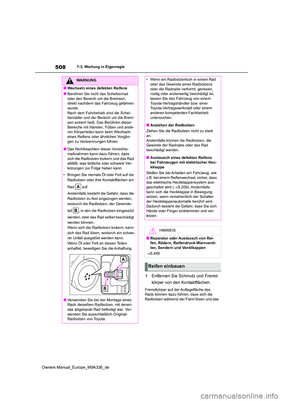 TOYOTA BZ4X 2022 Betriebsanleitungen (in German) 508
Owners Manual_Europe_M9A336_de
7-3. Wartung in Eigenregie
1Entfernen Sie Schmutz und Fremd-
körper von den Kontaktflächen.
Fremdkörper auf der Auflagefläche des Rads können dazu führen, da TOYOTA BZ4X 2022 Betriebsanleitungen (in German) 508
Owners Manual_Europe_M9A336_de
7-3. Wartung in Eigenregie
1Entfernen Sie Schmutz und Fremd-
körper von den Kontaktflächen.
Fremdkörper auf der Auflagefläche des Rads können dazu führen, da