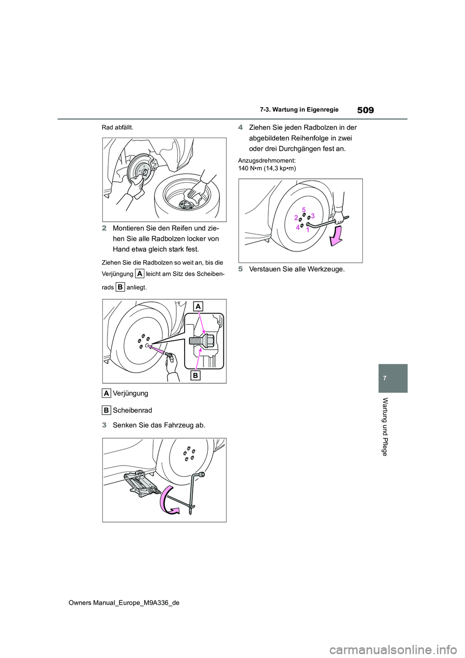 TOYOTA BZ4X 2022 Betriebsanleitungen (in German) 509
7
Owners Manual_Europe_M9A336_de
7-3. Wartung in Eigenregie
Wartung und Pflege
Rad abfällt.
2Montieren Sie den Reifen und zie-
hen Sie alle Radbolzen locker von
Hand etwa gleich stark fest.
Zi TOYOTA BZ4X 2022 Betriebsanleitungen (in German) 509
7
Owners Manual_Europe_M9A336_de
7-3. Wartung in Eigenregie
Wartung und Pflege
Rad abfällt.
2Montieren Sie den Reifen und zie-
hen Sie alle Radbolzen locker von
Hand etwa gleich stark fest.
Zi
