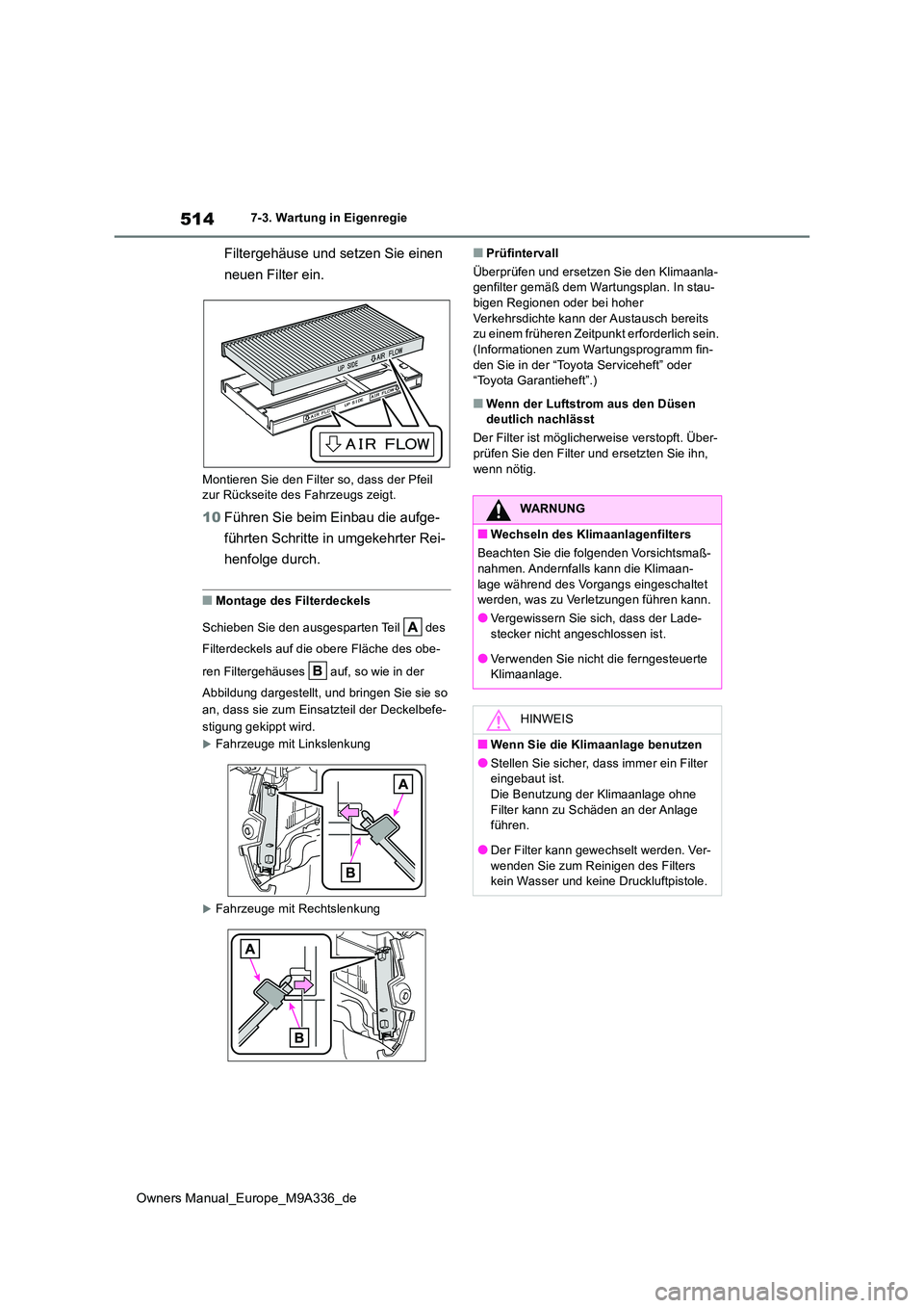 TOYOTA BZ4X 2022 Betriebsanleitungen (in German) 514
Owners Manual_Europe_M9A336_de
7-3. Wartung in Eigenregie
Filtergehäuse und setzen Sie einen
neuen Filter ein.
Montieren Sie den Filter so, dass der Pfeil zur Rückseite des Fahrzeugs zeigt.
1 TOYOTA BZ4X 2022 Betriebsanleitungen (in German) 514
Owners Manual_Europe_M9A336_de
7-3. Wartung in Eigenregie
Filtergehäuse und setzen Sie einen
neuen Filter ein.
Montieren Sie den Filter so, dass der Pfeil zur Rückseite des Fahrzeugs zeigt.
1
