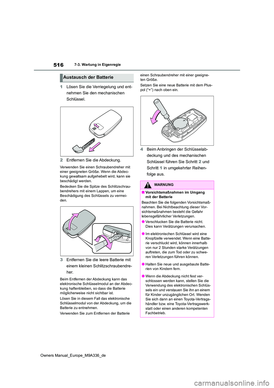 TOYOTA BZ4X 2022 Betriebsanleitungen (in German) 516
Owners Manual_Europe_M9A336_de
7-3. Wartung in Eigenregie
1Lösen Sie die Verriegelung und ent-
nehmen Sie den mechanischen
Schlüssel.
2 Entfernen Sie die Abdeckung.
Verwenden Sie einen Schra TOYOTA BZ4X 2022 Betriebsanleitungen (in German) 516
Owners Manual_Europe_M9A336_de
7-3. Wartung in Eigenregie
1Lösen Sie die Verriegelung und ent-
nehmen Sie den mechanischen
Schlüssel.
2 Entfernen Sie die Abdeckung.
Verwenden Sie einen Schra