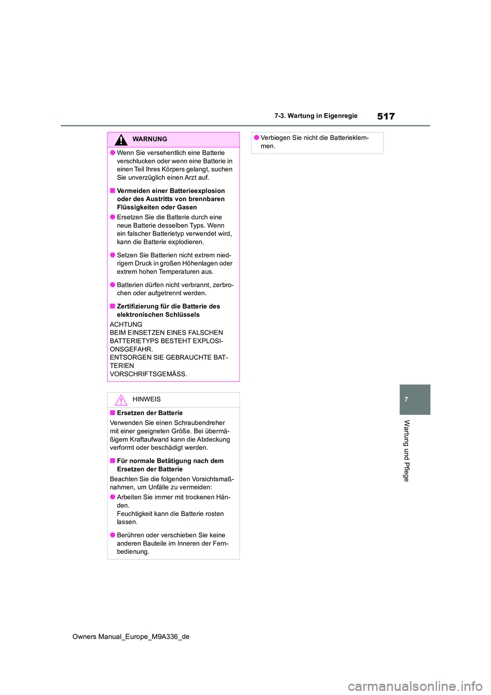 TOYOTA BZ4X 2022 Betriebsanleitungen (in German) 517
7
Owners Manual_Europe_M9A336_de
7-3. Wartung in Eigenregie
Wartung und Pflege
WARNUNG
●Wenn Sie versehentlich eine Batterie
verschlucken oder wenn eine Batterie in einen Teil Ihres Körpers TOYOTA BZ4X 2022 Betriebsanleitungen (in German) 517
7
Owners Manual_Europe_M9A336_de
7-3. Wartung in Eigenregie
Wartung und Pflege
WARNUNG
●Wenn Sie versehentlich eine Batterie
verschlucken oder wenn eine Batterie in einen Teil Ihres Körpers
