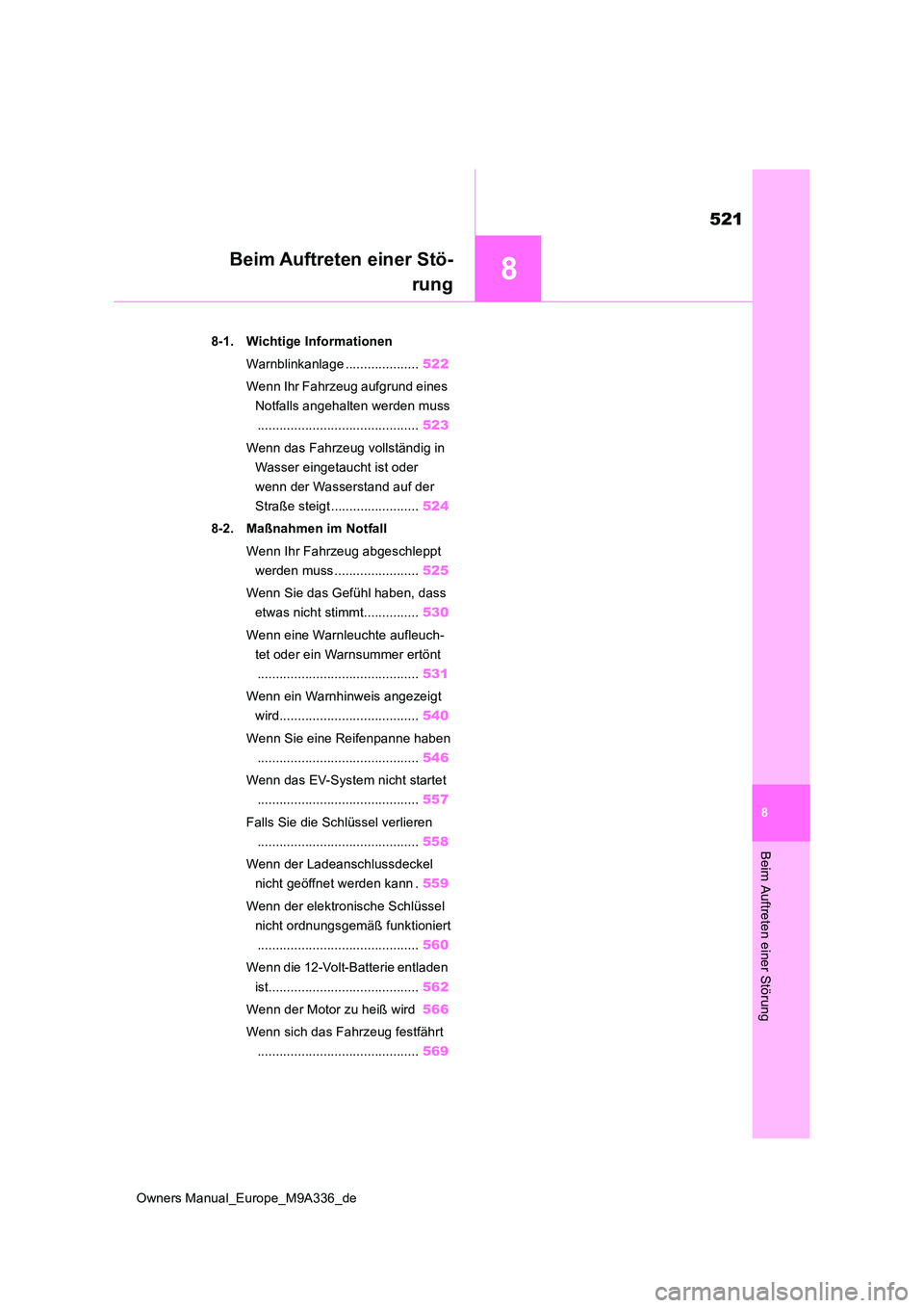 TOYOTA BZ4X 2022 Betriebsanleitungen (in German) 8
521
Owners Manual_Europe_M9A336_de
8
Beim Auftreten einer Störung
Beim Auftreten einer Stö-
rung
8-1. Wichtige Informationen
Warnblinkanlage .................... 522
Wenn Ihr Fahrzeug aufgrund TOYOTA BZ4X 2022 Betriebsanleitungen (in German) 8
521
Owners Manual_Europe_M9A336_de
8
Beim Auftreten einer Störung
Beim Auftreten einer Stö-
rung
8-1. Wichtige Informationen
Warnblinkanlage .................... 522
Wenn Ihr Fahrzeug aufgrund