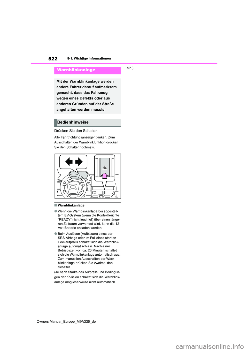 TOYOTA BZ4X 2022 Betriebsanleitungen (in German) 522
Owners Manual_Europe_M9A336_de
8-1. Wichtige Informationen
8-1.Wichtige In formatione n
Drücken Sie den Schalter.
Alle Fahrtrichtungsanzeiger blinken. Zum
Ausschalten der Warnblinkfunktion drü TOYOTA BZ4X 2022 Betriebsanleitungen (in German) 522
Owners Manual_Europe_M9A336_de
8-1. Wichtige Informationen
8-1.Wichtige In formatione n
Drücken Sie den Schalter.
Alle Fahrtrichtungsanzeiger blinken. Zum
Ausschalten der Warnblinkfunktion drü