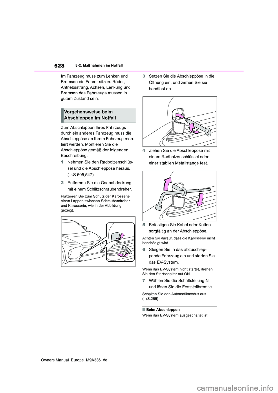 TOYOTA BZ4X 2022 Betriebsanleitungen (in German) 528
Owners Manual_Europe_M9A336_de
8-2. Maßnahmen im Notfall
Im Fahrzeug muss zum Lenken und
Bremsen ein Fahrer sitzen. Räder,
Antriebsstrang, Achsen, Lenkung und
Bremsen des Fahrzeugs müssen i TOYOTA BZ4X 2022 Betriebsanleitungen (in German) 528
Owners Manual_Europe_M9A336_de
8-2. Maßnahmen im Notfall
Im Fahrzeug muss zum Lenken und
Bremsen ein Fahrer sitzen. Räder,
Antriebsstrang, Achsen, Lenkung und
Bremsen des Fahrzeugs müssen i