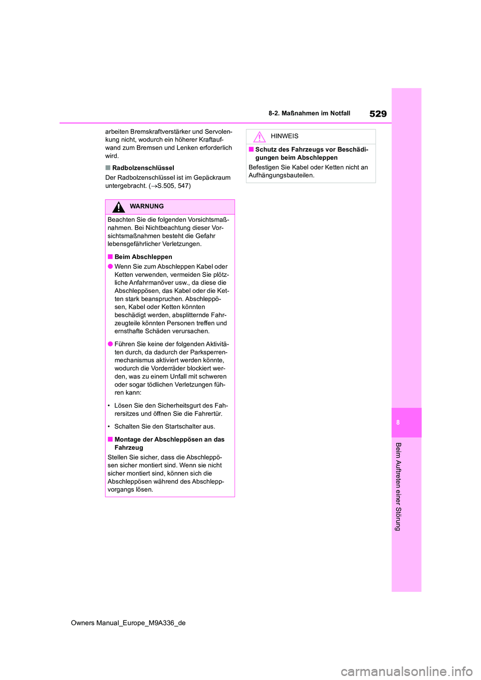 TOYOTA BZ4X 2022 Betriebsanleitungen (in German) 529
8
Owners Manual_Europe_M9A336_de
8-2. Maßnahmen im Notfall
Beim Auftreten einer Störung
arbeiten Bremskraftverstärker und Servolen- kung nicht, wodurch ein höherer Kraftauf-wand zum Bremsen un TOYOTA BZ4X 2022 Betriebsanleitungen (in German) 529
8
Owners Manual_Europe_M9A336_de
8-2. Maßnahmen im Notfall
Beim Auftreten einer Störung
arbeiten Bremskraftverstärker und Servolen- kung nicht, wodurch ein höherer Kraftauf-wand zum Bremsen un