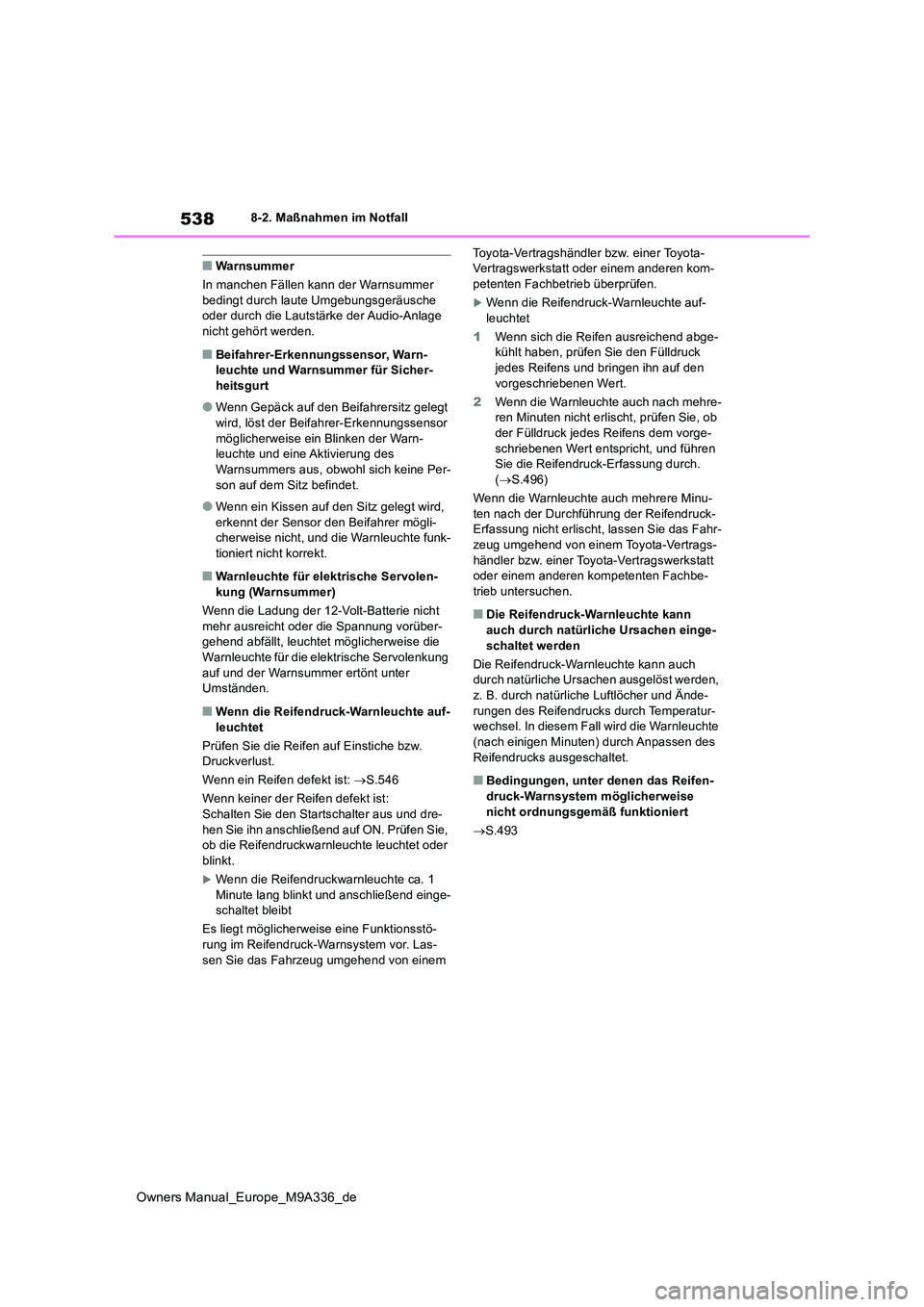 TOYOTA BZ4X 2022 Betriebsanleitungen (in German) 538
Owners Manual_Europe_M9A336_de
8-2. Maßnahmen im Notfall
■Warnsummer
In manchen Fällen kann der Warnsummer bedingt durch laute Umgebungsgeräusche oder durch die Lautstärke der Audio-Anlage TOYOTA BZ4X 2022 Betriebsanleitungen (in German) 538
Owners Manual_Europe_M9A336_de
8-2. Maßnahmen im Notfall
■Warnsummer
In manchen Fällen kann der Warnsummer bedingt durch laute Umgebungsgeräusche oder durch die Lautstärke der Audio-Anlage