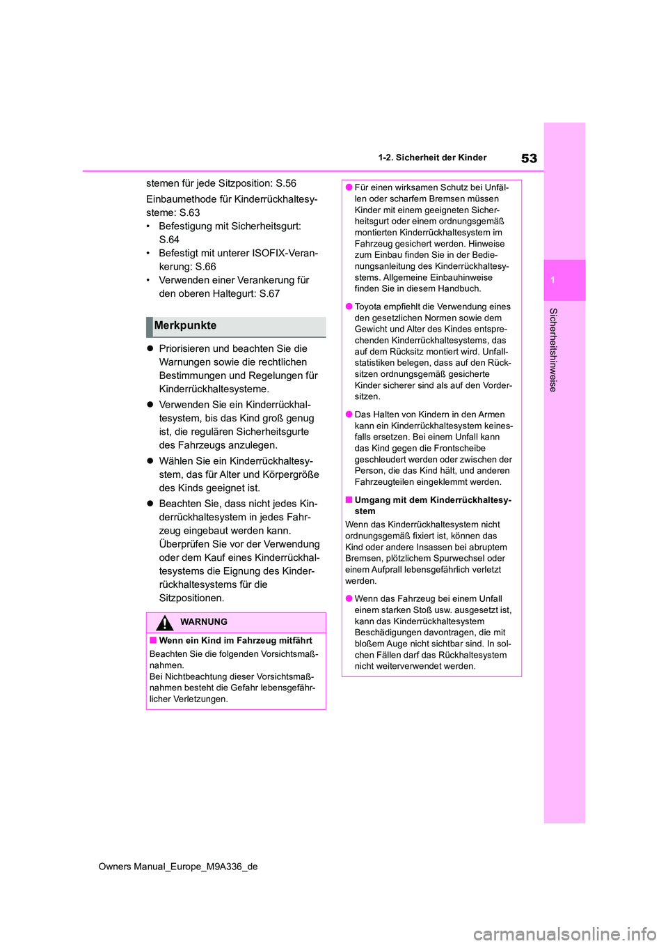 TOYOTA BZ4X 2022  Betriebsanleitungen (in German) 53
1
Owners Manual_Europe_M9A336_de
1-2. Sicherheit der Kinder
Sicherheitshinweise
stemen für jede Sitzposition: S.56 
Einbaumethode für Kinderrückhaltesy- 
steme: S.63
• Befestigung mit Sicherhe
