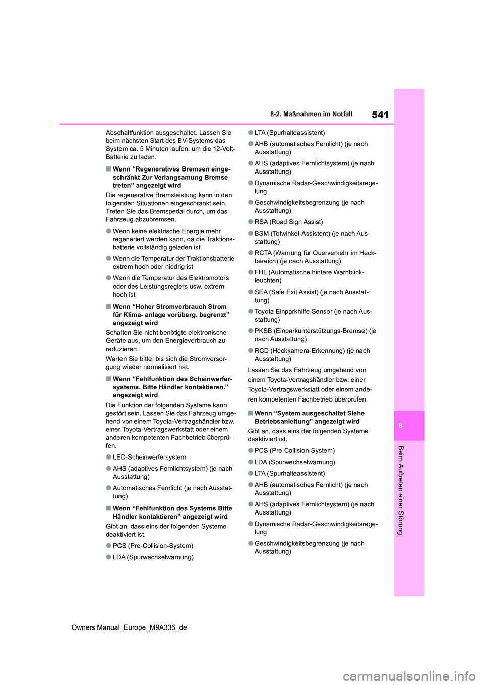 TOYOTA BZ4X 2022 Betriebsanleitungen (in German) 541
8
Owners Manual_Europe_M9A336_de
8-2. Maßnahmen im Notfall
Beim Auftreten einer Störung
Abschaltfunktion ausgeschaltet. Lassen Sie beim nächsten Start des EV-Systems das System ca. 5 Minuten l TOYOTA BZ4X 2022 Betriebsanleitungen (in German) 541
8
Owners Manual_Europe_M9A336_de
8-2. Maßnahmen im Notfall
Beim Auftreten einer Störung
Abschaltfunktion ausgeschaltet. Lassen Sie beim nächsten Start des EV-Systems das System ca. 5 Minuten l