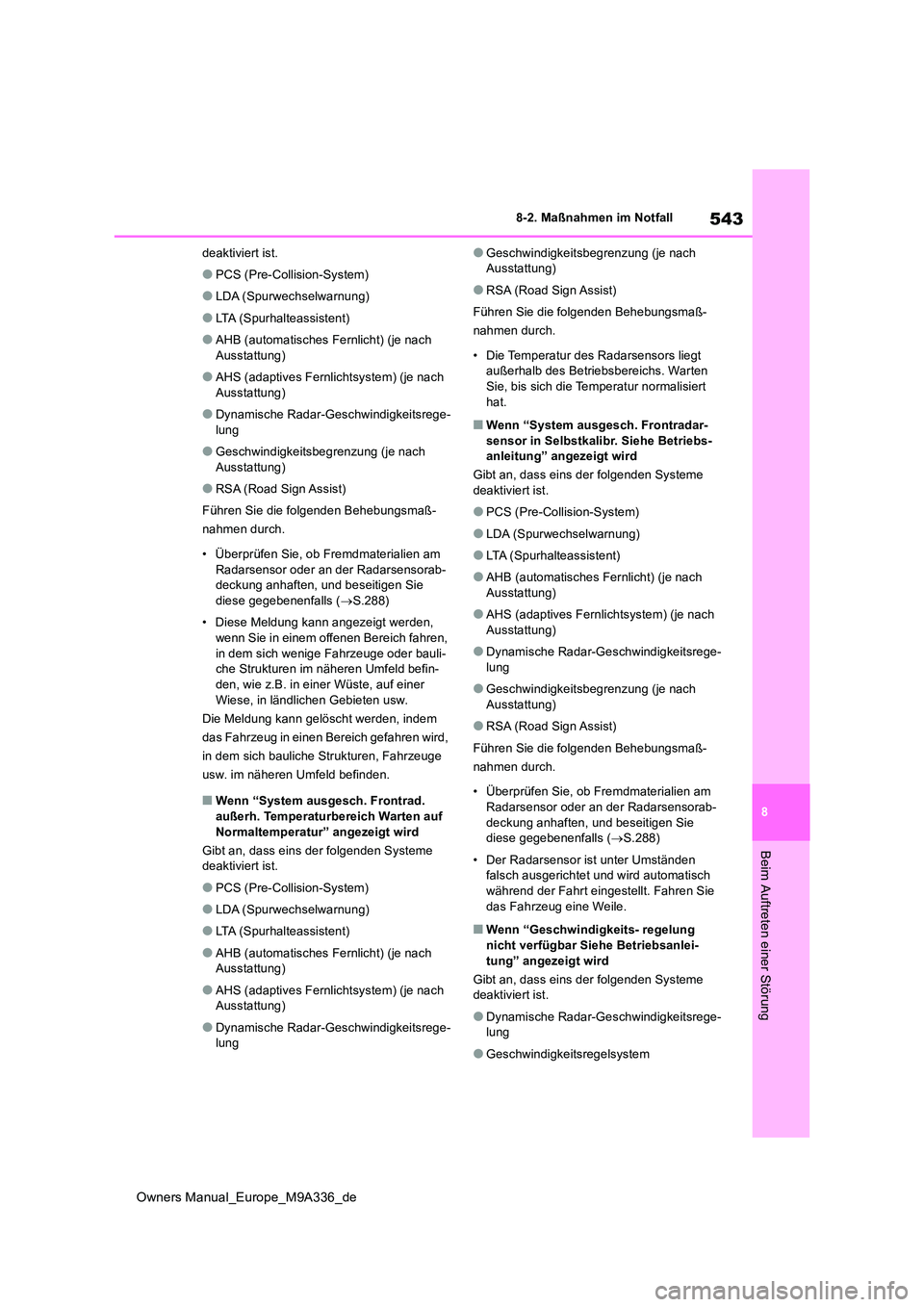 TOYOTA BZ4X 2022 Betriebsanleitungen (in German) 543
8
Owners Manual_Europe_M9A336_de
8-2. Maßnahmen im Notfall
Beim Auftreten einer Störung
deaktiviert ist.
●PCS (Pre-Collision-System)
●LDA (Spurwechselwarnung)
●LTA (Spurhalteassistent)
● TOYOTA BZ4X 2022 Betriebsanleitungen (in German) 543
8
Owners Manual_Europe_M9A336_de
8-2. Maßnahmen im Notfall
Beim Auftreten einer Störung
deaktiviert ist.
●PCS (Pre-Collision-System)
●LDA (Spurwechselwarnung)
●LTA (Spurhalteassistent)
●