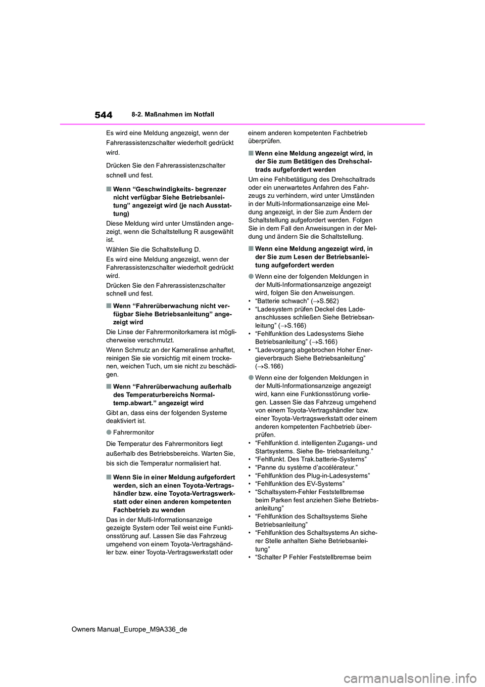TOYOTA BZ4X 2022 Betriebsanleitungen (in German) 544
Owners Manual_Europe_M9A336_de
8-2. Maßnahmen im Notfall
Es wird eine Meldung angezeigt, wenn der
Fahrerassistenzschalter wiederholt gedrückt
wird.
Drücken Sie den Fahrerassistenzschalter TOYOTA BZ4X 2022 Betriebsanleitungen (in German) 544
Owners Manual_Europe_M9A336_de
8-2. Maßnahmen im Notfall
Es wird eine Meldung angezeigt, wenn der
Fahrerassistenzschalter wiederholt gedrückt
wird.
Drücken Sie den Fahrerassistenzschalter