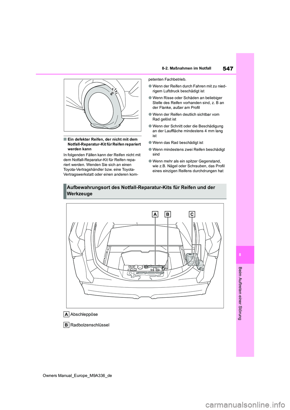 TOYOTA BZ4X 2022 Betriebsanleitungen (in German) 547
8
Owners Manual_Europe_M9A336_de
8-2. Maßnahmen im Notfall
Beim Auftreten einer Störung
■Ein defekter Reifen, der nicht mit dem Notfall-Reparatur-Kit für Reifen repariert werden kann
In fol TOYOTA BZ4X 2022 Betriebsanleitungen (in German) 547
8
Owners Manual_Europe_M9A336_de
8-2. Maßnahmen im Notfall
Beim Auftreten einer Störung
■Ein defekter Reifen, der nicht mit dem Notfall-Reparatur-Kit für Reifen repariert werden kann
In fol