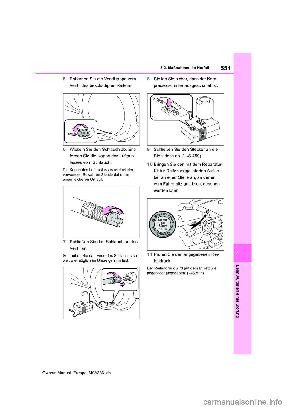 TOYOTA BZ4X 2022 Betriebsanleitungen (in German) 551
8
Owners Manual_Europe_M9A336_de
8-2. Maßnahmen im Notfall
Beim Auftreten einer Störung
5Entfernen Sie die Ventilkappe vom
Ventil des beschädigten Reifens.
6 Wickeln Sie den Schlauch ab. Ent TOYOTA BZ4X 2022 Betriebsanleitungen (in German) 551
8
Owners Manual_Europe_M9A336_de
8-2. Maßnahmen im Notfall
Beim Auftreten einer Störung
5Entfernen Sie die Ventilkappe vom
Ventil des beschädigten Reifens.
6 Wickeln Sie den Schlauch ab. Ent