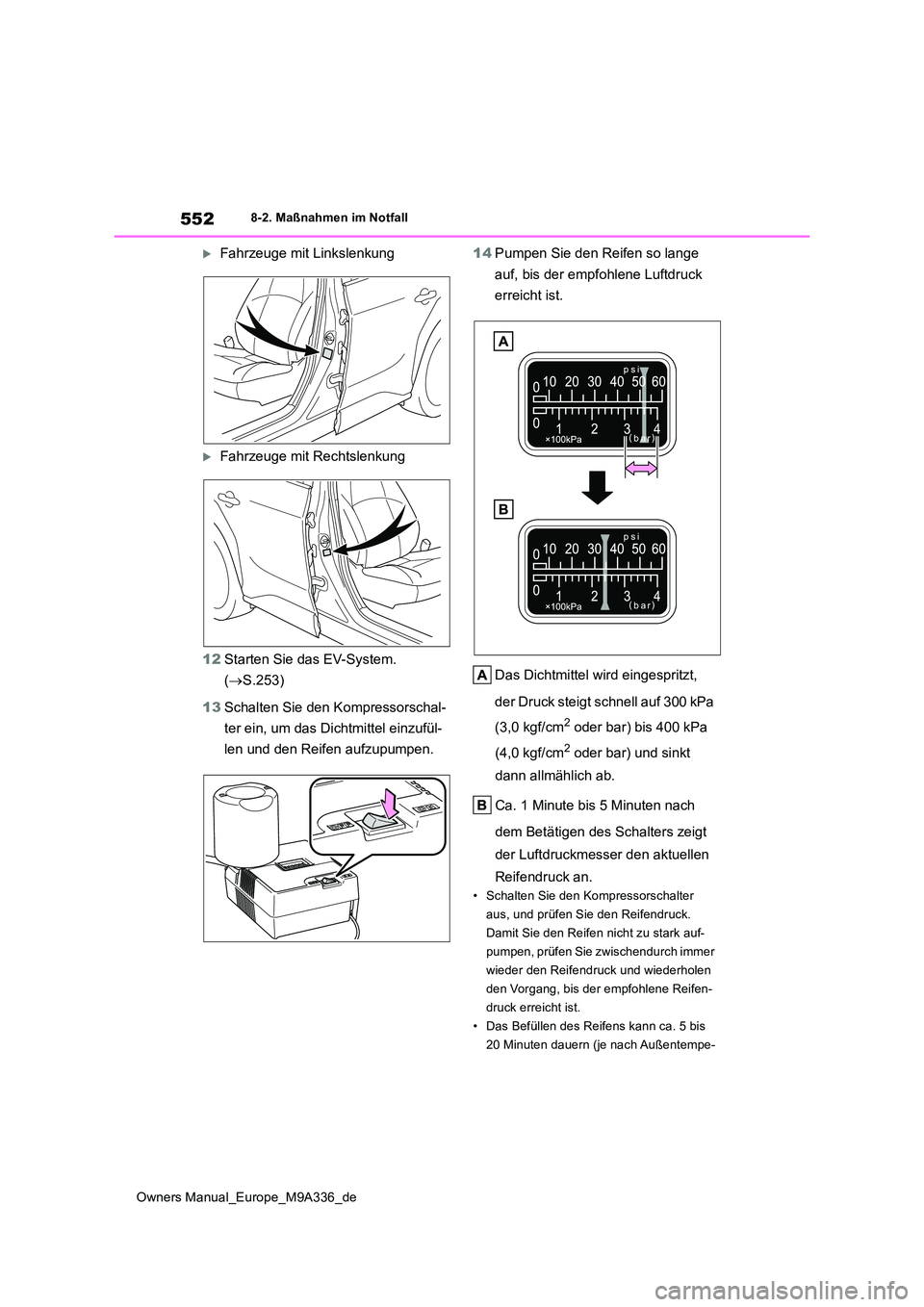 TOYOTA BZ4X 2022 Betriebsanleitungen (in German) 552
Owners Manual_Europe_M9A336_de
8-2. Maßnahmen im Notfall
Fahrzeuge mit Linkslenkung
Fahrzeuge mit Rechtslenkung
12 Starten Sie das EV-System.
( S.253)
13 Schalten Sie den Kompressors TOYOTA BZ4X 2022 Betriebsanleitungen (in German) 552
Owners Manual_Europe_M9A336_de
8-2. Maßnahmen im Notfall
Fahrzeuge mit Linkslenkung
Fahrzeuge mit Rechtslenkung
12 Starten Sie das EV-System.
( S.253)
13 Schalten Sie den Kompressors
