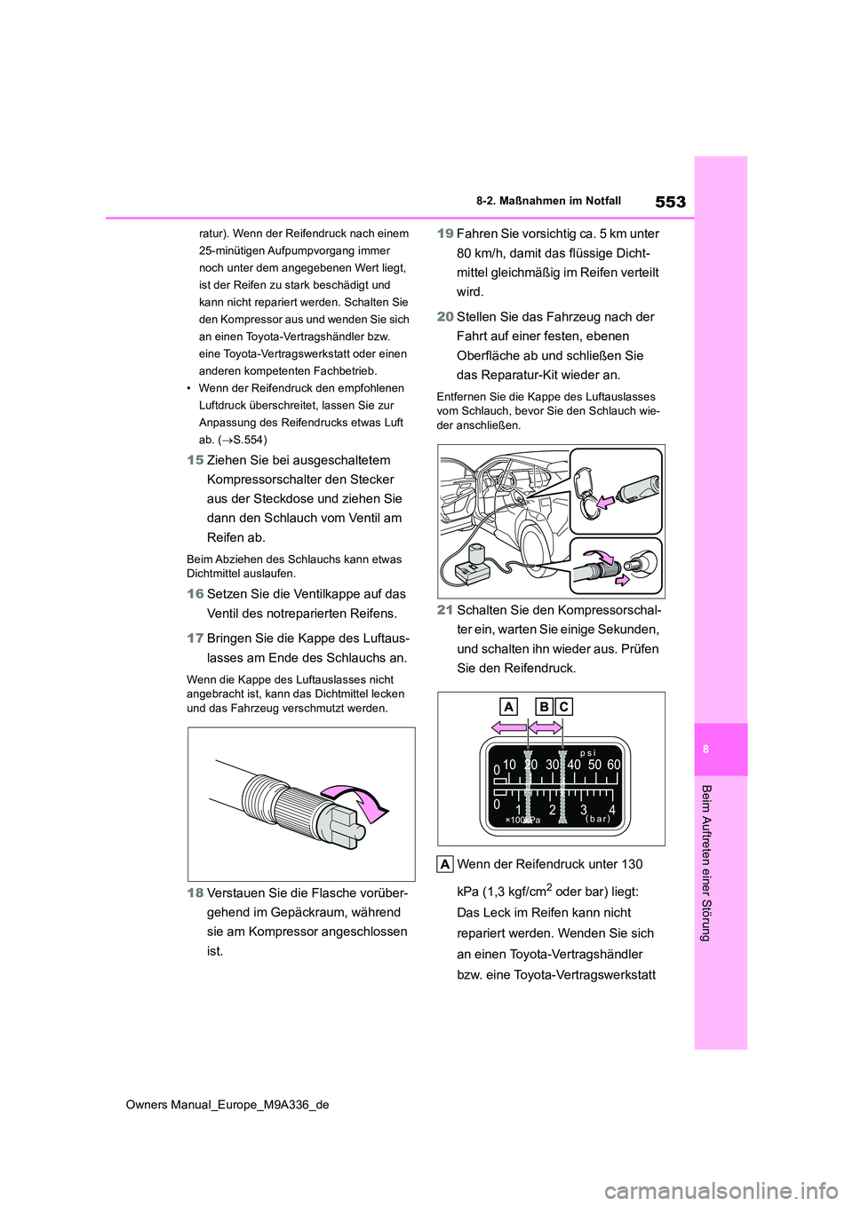 TOYOTA BZ4X 2022 Betriebsanleitungen (in German) 553
8
Owners Manual_Europe_M9A336_de
8-2. Maßnahmen im Notfall
Beim Auftreten einer Störung
ratur). Wenn der Reifendruck nach einem
25-minütigen Aufpumpvorgang immer
noch unter dem angegebenen W TOYOTA BZ4X 2022 Betriebsanleitungen (in German) 553
8
Owners Manual_Europe_M9A336_de
8-2. Maßnahmen im Notfall
Beim Auftreten einer Störung
ratur). Wenn der Reifendruck nach einem
25-minütigen Aufpumpvorgang immer
noch unter dem angegebenen W
