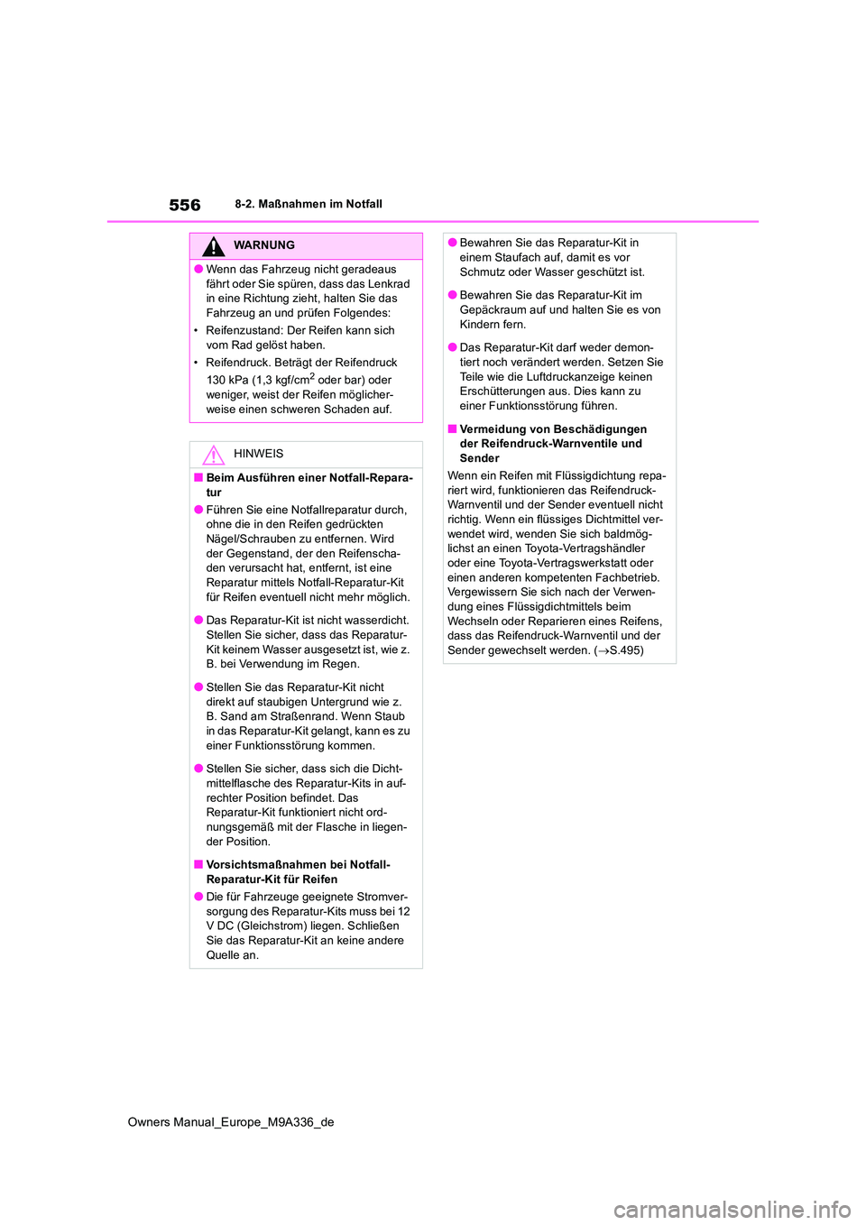 TOYOTA BZ4X 2022 Betriebsanleitungen (in German) 556
Owners Manual_Europe_M9A336_de
8-2. Maßnahmen im Notfall
WARNUNG
●Wenn das Fahrzeug nicht geradeaus
fährt oder Sie spüren, dass das Lenkrad in eine Richtung zieht, halten Sie das Fahrzeug TOYOTA BZ4X 2022 Betriebsanleitungen (in German) 556
Owners Manual_Europe_M9A336_de
8-2. Maßnahmen im Notfall
WARNUNG
●Wenn das Fahrzeug nicht geradeaus
fährt oder Sie spüren, dass das Lenkrad in eine Richtung zieht, halten Sie das Fahrzeug