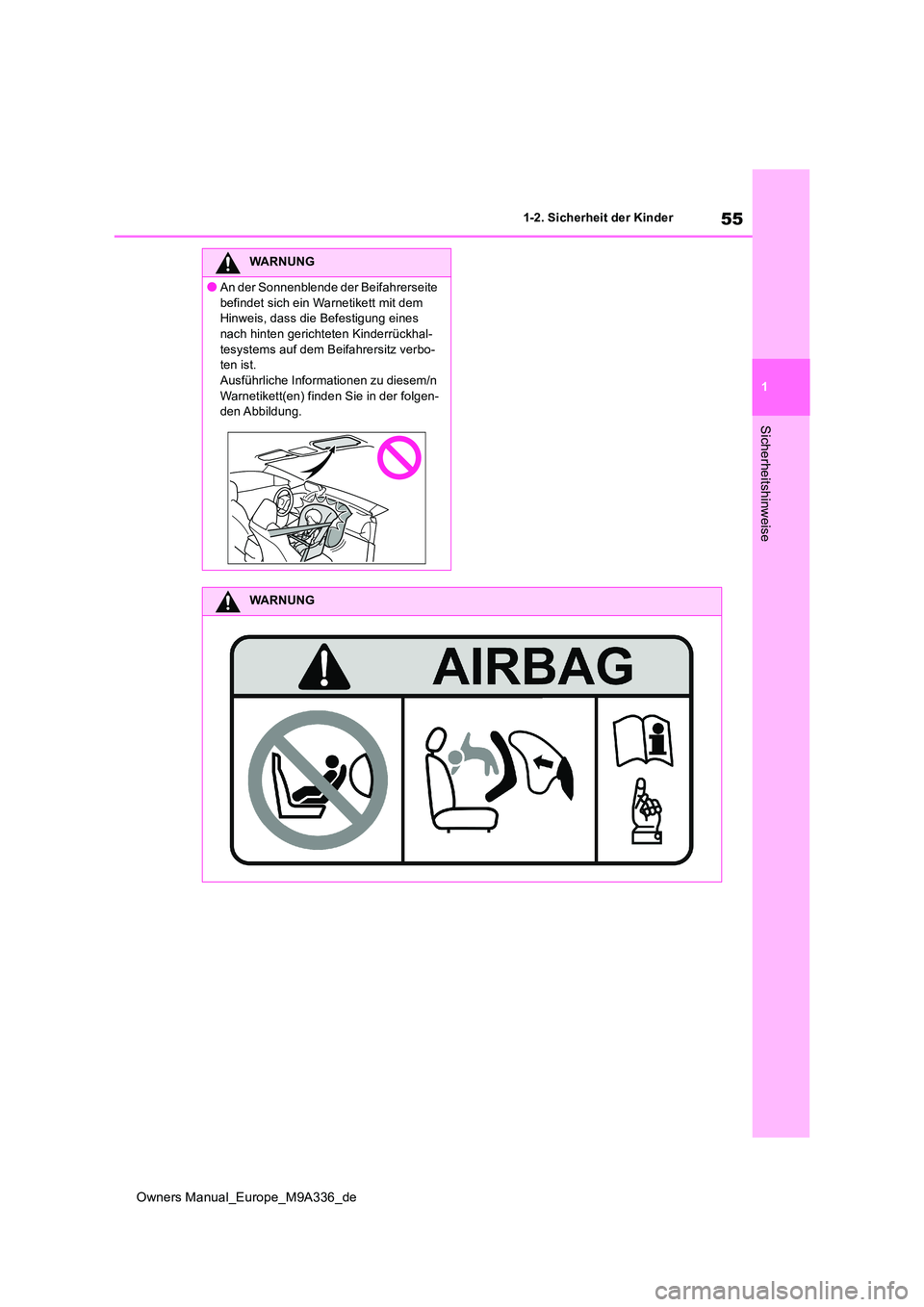 TOYOTA BZ4X 2022  Betriebsanleitungen (in German) 55
1
Owners Manual_Europe_M9A336_de
1-2. Sicherheit der Kinder
Sicherheitshinweise
WARNUNG
●An der Sonnenblende der Beifahrerseite  
befindet sich ein Warnetikett mit dem  Hinweis, dass die Befestig