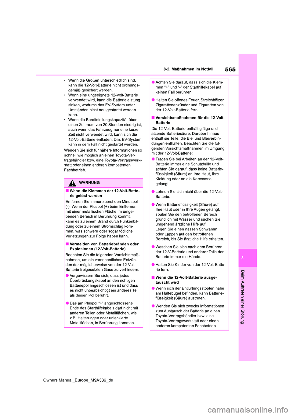 TOYOTA BZ4X 2022 Betriebsanleitungen (in German) 565
8
Owners Manual_Europe_M9A336_de
8-2. Maßnahmen im Notfall
Beim Auftreten einer Störung
• Wenn die Größen unterschiedlich sind, kann die 12-Volt-Batterie nicht ordnungs-gemäß gesichert we TOYOTA BZ4X 2022 Betriebsanleitungen (in German) 565
8
Owners Manual_Europe_M9A336_de
8-2. Maßnahmen im Notfall
Beim Auftreten einer Störung
• Wenn die Größen unterschiedlich sind, kann die 12-Volt-Batterie nicht ordnungs-gemäß gesichert we