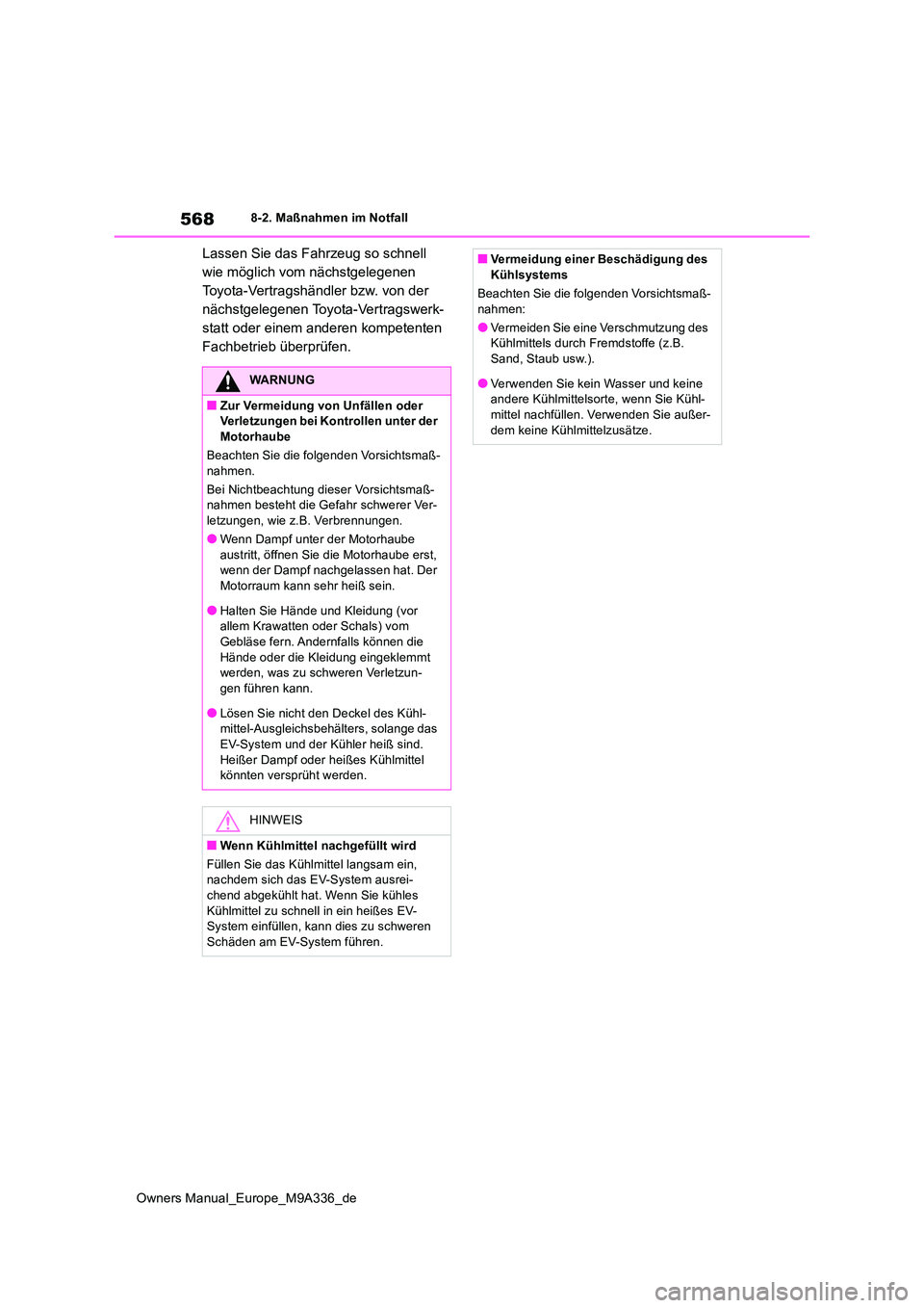 TOYOTA BZ4X 2022 Betriebsanleitungen (in German) 568
Owners Manual_Europe_M9A336_de
8-2. Maßnahmen im Notfall
Lassen Sie das Fahrzeug so schnell
wie möglich vom nächstgelegenen
Toyota-Vertragshändler bzw. von der
nächstgelegenen Toyota-Vert TOYOTA BZ4X 2022 Betriebsanleitungen (in German) 568
Owners Manual_Europe_M9A336_de
8-2. Maßnahmen im Notfall
Lassen Sie das Fahrzeug so schnell
wie möglich vom nächstgelegenen
Toyota-Vertragshändler bzw. von der
nächstgelegenen Toyota-Vert