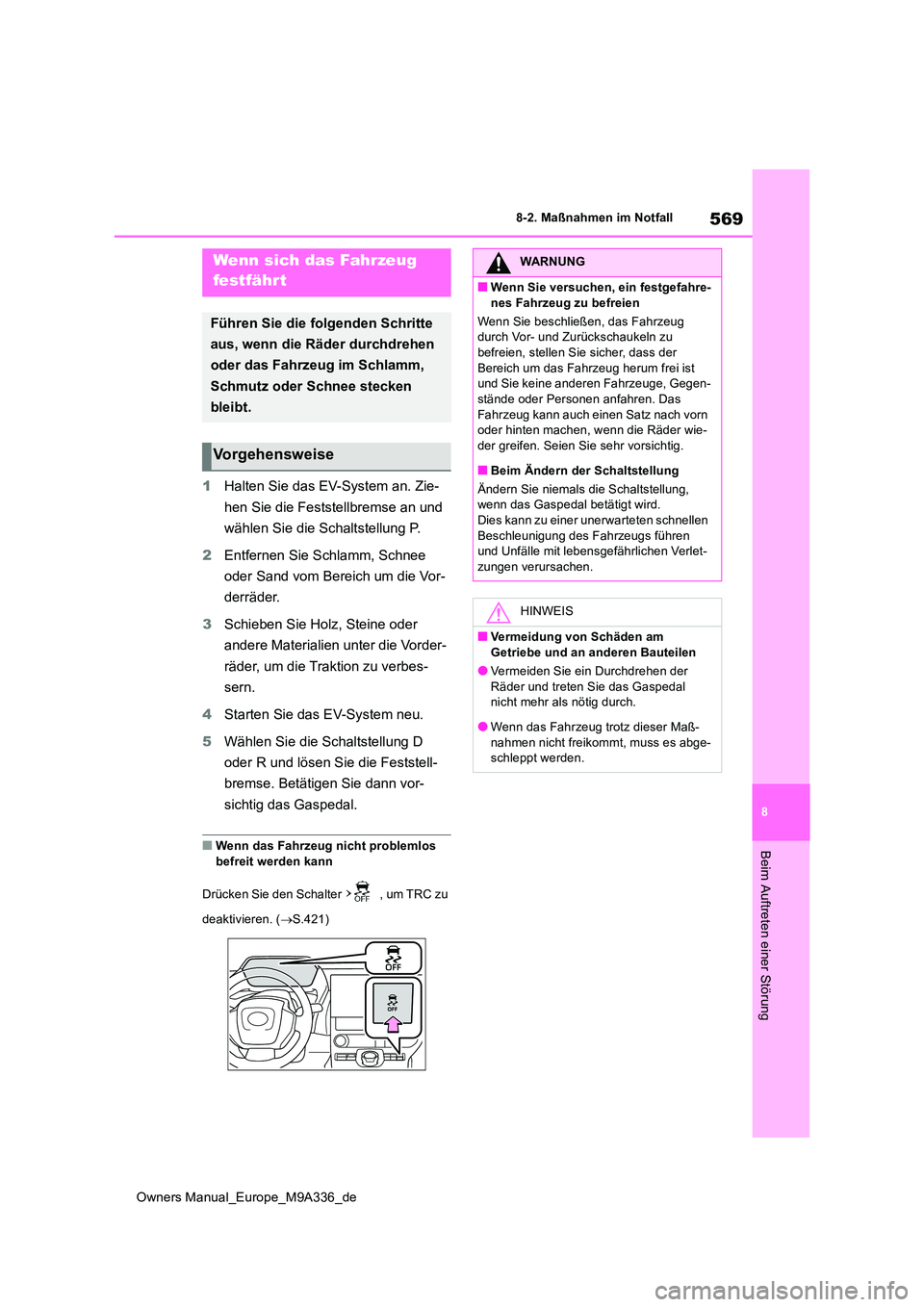 TOYOTA BZ4X 2022 Betriebsanleitungen (in German) 569
8
Owners Manual_Europe_M9A336_de
8-2. Maßnahmen im Notfall
Beim Auftreten einer Störung
1Halten Sie das EV-System an. Zie-
hen Sie die Feststellbremse an und
wählen Sie die Schaltstellung P. TOYOTA BZ4X 2022 Betriebsanleitungen (in German) 569
8
Owners Manual_Europe_M9A336_de
8-2. Maßnahmen im Notfall
Beim Auftreten einer Störung
1Halten Sie das EV-System an. Zie-
hen Sie die Feststellbremse an und
wählen Sie die Schaltstellung P.