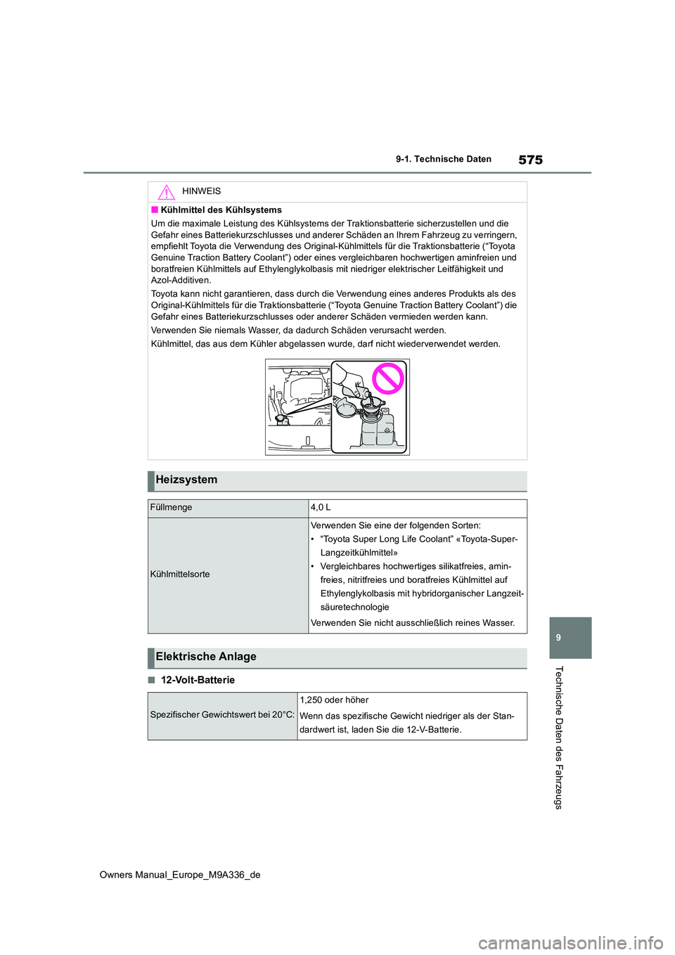 TOYOTA BZ4X 2022 Betriebsanleitungen (in German) 575
9
Owners Manual_Europe_M9A336_de
9-1. Technische Daten
Technische Daten des Fahrzeugs
■12-Volt-Batterie
HINWEIS
■Kühlmittel des Kühlsystems
Um die maximale Leistung des Kühlsystems der Tra TOYOTA BZ4X 2022 Betriebsanleitungen (in German) 575
9
Owners Manual_Europe_M9A336_de
9-1. Technische Daten
Technische Daten des Fahrzeugs
■12-Volt-Batterie
HINWEIS
■Kühlmittel des Kühlsystems
Um die maximale Leistung des Kühlsystems der Tra