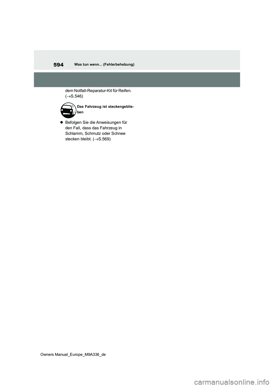 TOYOTA BZ4X 2022 Betriebsanleitungen (in German) 594
Owners Manual_Europe_M9A336_de
Was tun wenn... (Fehlerbehebung)
dem Notfall-Reparatur-Kit für Reifen.
( S.546)
Befolgen Sie die Anweisungen für
den Fall, dass das Fahrzeug in
Schlam TOYOTA BZ4X 2022 Betriebsanleitungen (in German) 594
Owners Manual_Europe_M9A336_de
Was tun wenn... (Fehlerbehebung)
dem Notfall-Reparatur-Kit für Reifen.
( S.546)
Befolgen Sie die Anweisungen für
den Fall, dass das Fahrzeug in
Schlam