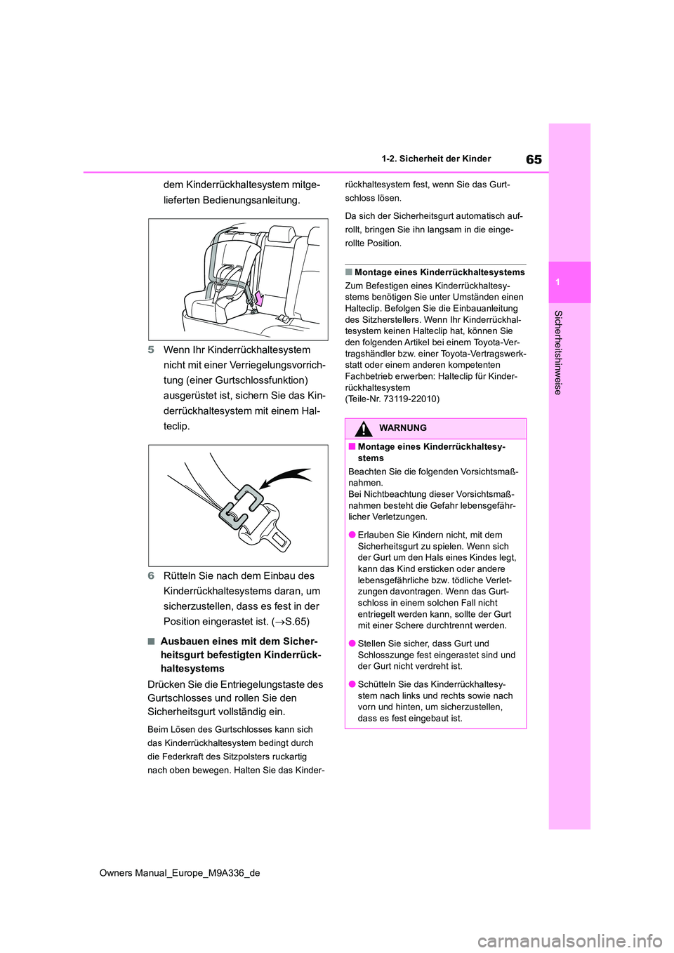 TOYOTA BZ4X 2022  Betriebsanleitungen (in German) 65
1
Owners Manual_Europe_M9A336_de
1-2. Sicherheit der Kinder
Sicherheitshinweise
dem Kinderrückhaltesystem mitge- 
lieferten Bedienungsanleitung. 
5 Wenn Ihr Kinderrückhaltesystem  
nicht mit eine