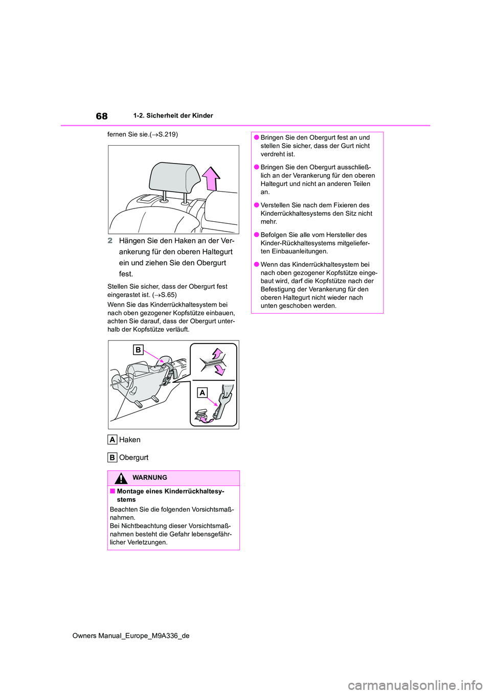 TOYOTA BZ4X 2022  Betriebsanleitungen (in German) 68
Owners Manual_Europe_M9A336_de
1-2. Sicherheit der Kinder 
fernen Sie sie.( S.219)
2Hängen Sie den Haken an der Ver- 
ankerung für den oberen Haltegurt  
ein und ziehen Sie den Obergurt  
fest