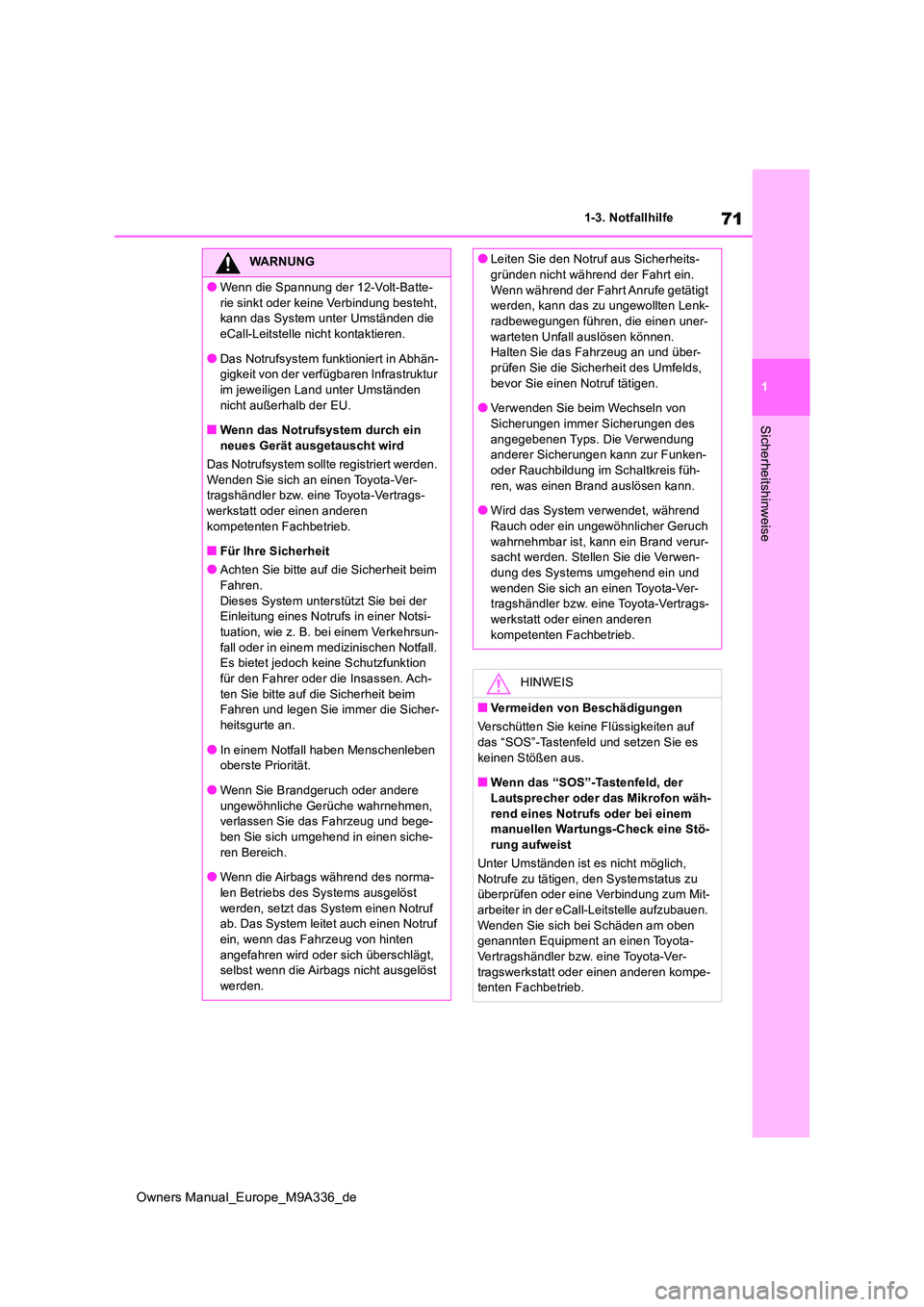 TOYOTA BZ4X 2022 Betriebsanleitungen (in German) 71
1
Owners Manual_Europe_M9A336_de
1-3. Notfallhilfe
Sicherheitshinweise
WARNUNG
●Wenn die Spannung der 12-Volt-Batte-
rie sinkt oder keine Verbindung besteht, kann das System unter Umständen di TOYOTA BZ4X 2022 Betriebsanleitungen (in German) 71
1
Owners Manual_Europe_M9A336_de
1-3. Notfallhilfe
Sicherheitshinweise
WARNUNG
●Wenn die Spannung der 12-Volt-Batte-
rie sinkt oder keine Verbindung besteht, kann das System unter Umständen di