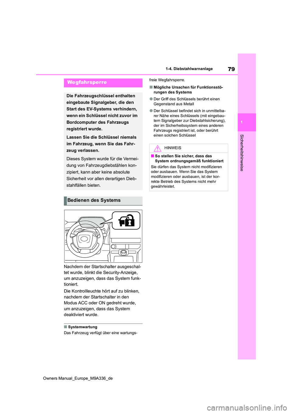 TOYOTA BZ4X 2022  Betriebsanleitungen (in German) 79
1
Owners Manual_Europe_M9A336_de
1-4. Diebstahlwarnanlage
Sicherheitshinweise
1-4.Die bstahlwarn anlage
Nachdem der Startschalter ausgeschal- 
tet wurde, blinkt die Security-Anzeige, 
um anzuzeigen