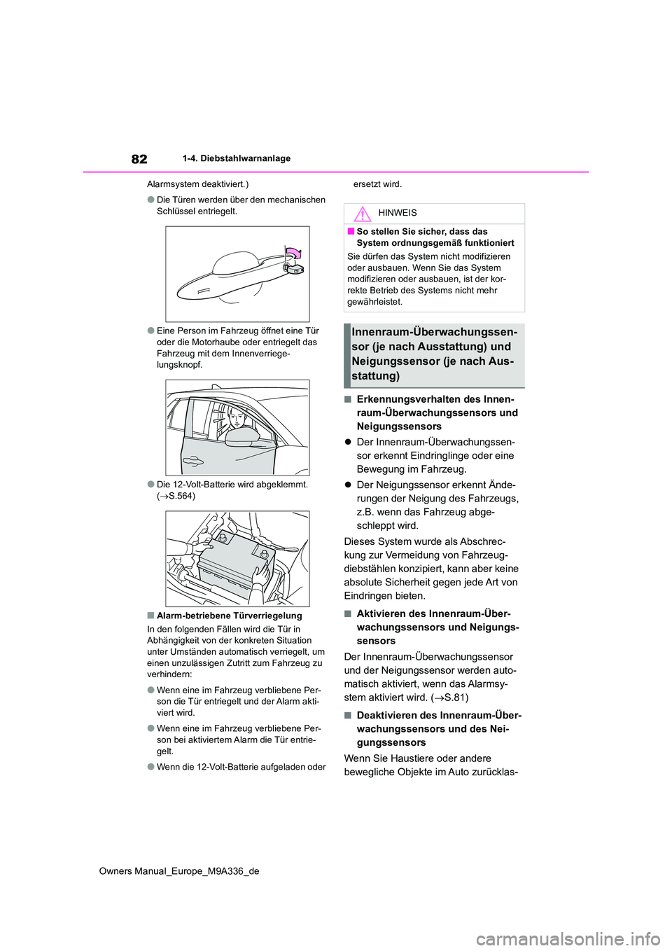 TOYOTA BZ4X 2022  Betriebsanleitungen (in German) 82
Owners Manual_Europe_M9A336_de
1-4. Diebstahlwarnanlage 
Alarmsystem deaktiviert.)
●Die Türen werden über den mechanischen  
Schlüssel entriegelt.
●Eine Person im Fahrzeug öffnet eine Tür 