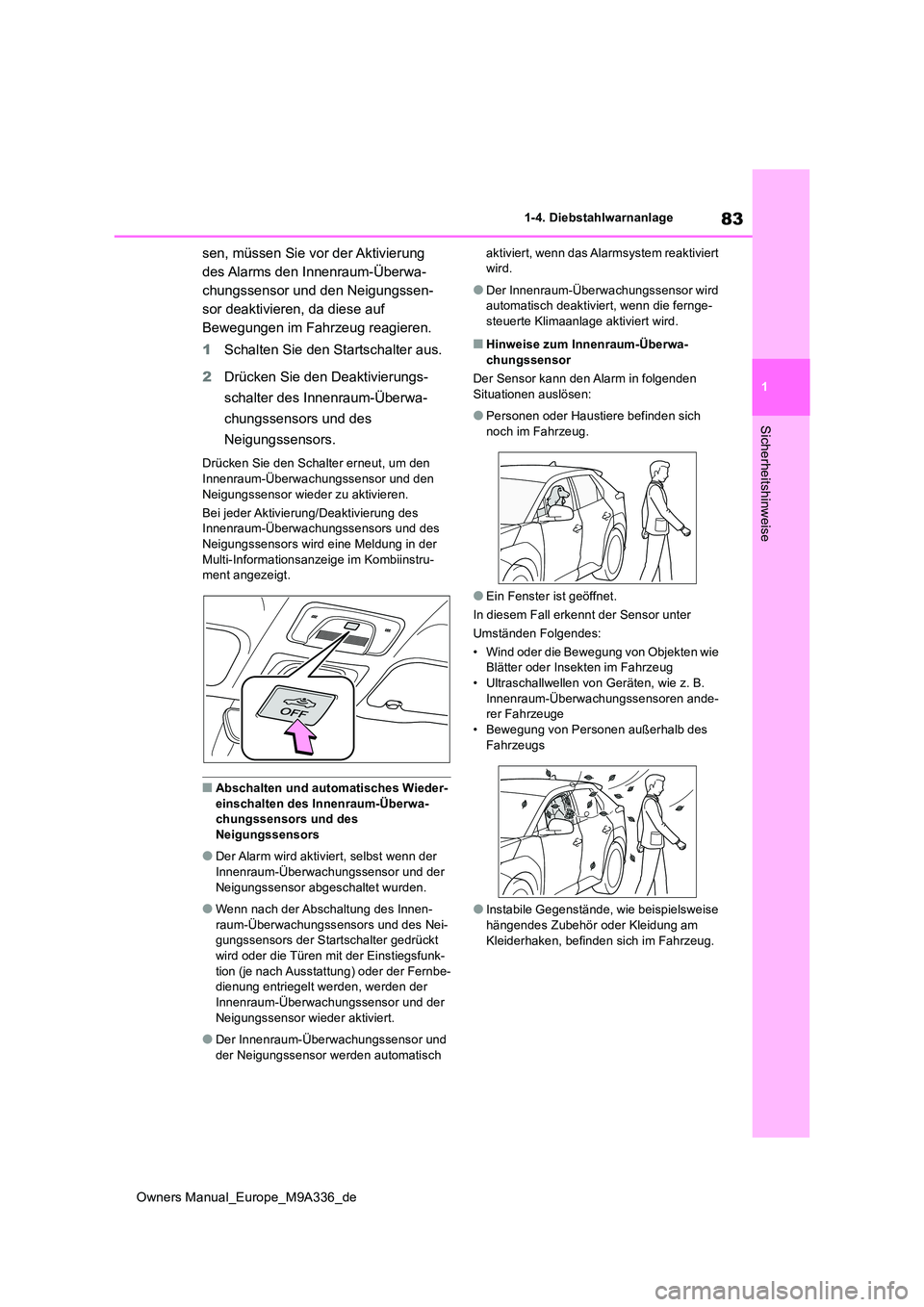 TOYOTA BZ4X 2022  Betriebsanleitungen (in German) 83
1
Owners Manual_Europe_M9A336_de
1-4. Diebstahlwarnanlage
Sicherheitshinweise
sen, müssen Sie vor der Aktivierung  
des Alarms den Innenraum-Überwa-
chungssensor und den Neigungssen-
sor deaktivi