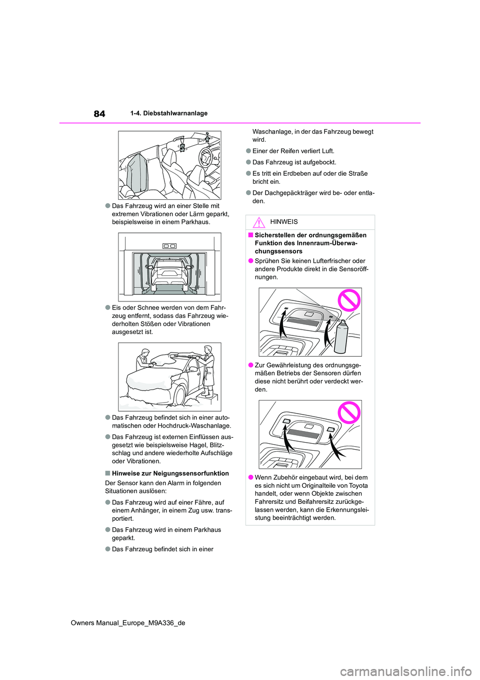 TOYOTA BZ4X 2022  Betriebsanleitungen (in German) 84
Owners Manual_Europe_M9A336_de
1-4. Diebstahlwarnanlage
●Das Fahrzeug wird an einer Stelle mit  extremen Vibrationen oder Lärm geparkt, beispielsweise in einem Parkhaus.
●Eis oder Schnee werde