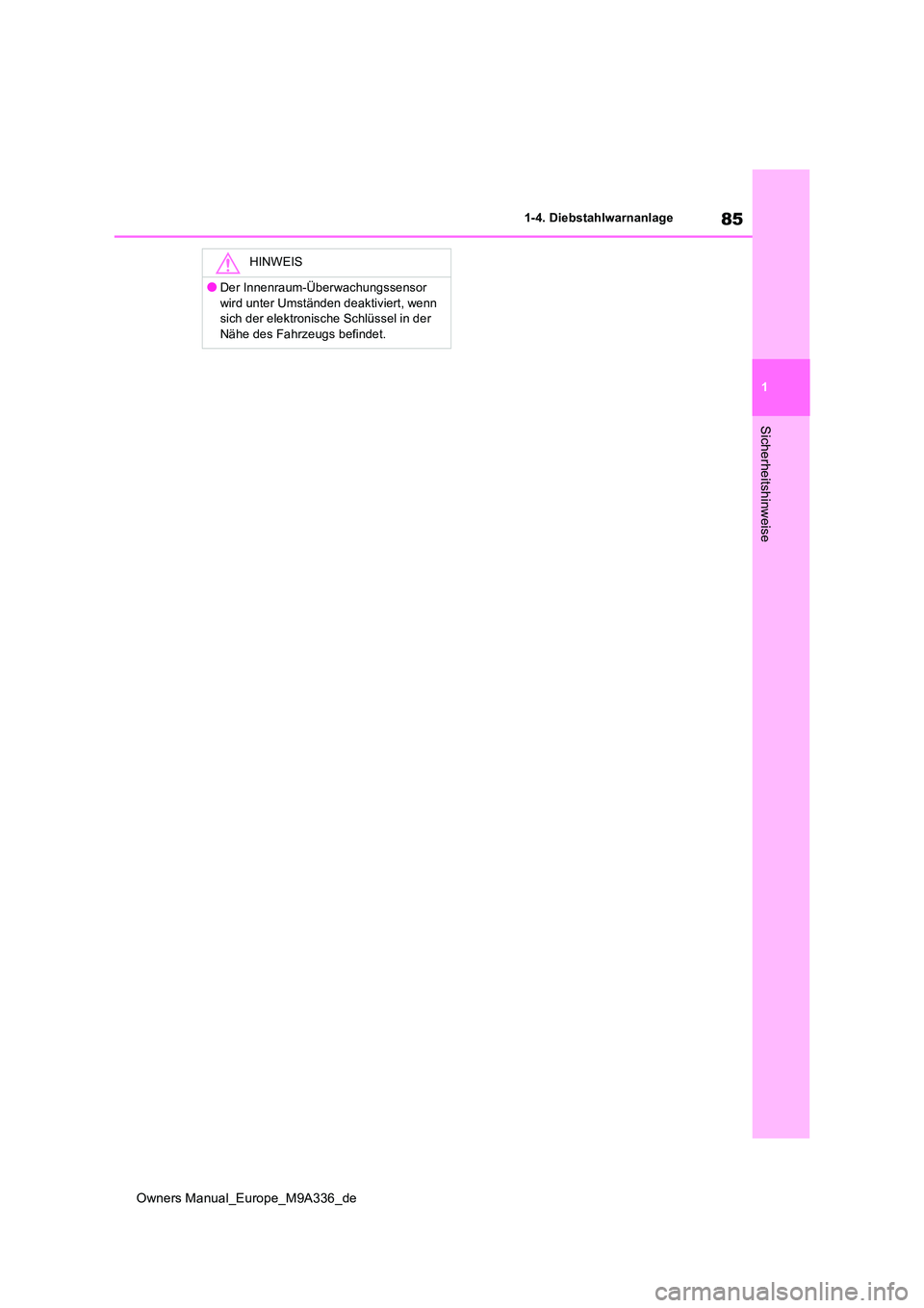 TOYOTA BZ4X 2022  Betriebsanleitungen (in German) 85
1
Owners Manual_Europe_M9A336_de
1-4. Diebstahlwarnanlage
Sicherheitshinweise
HINWEIS
●Der Innenraum-Überwachungssensor  
wird unter Umständen deaktiviert, wenn  sich der elektronische Schlüss