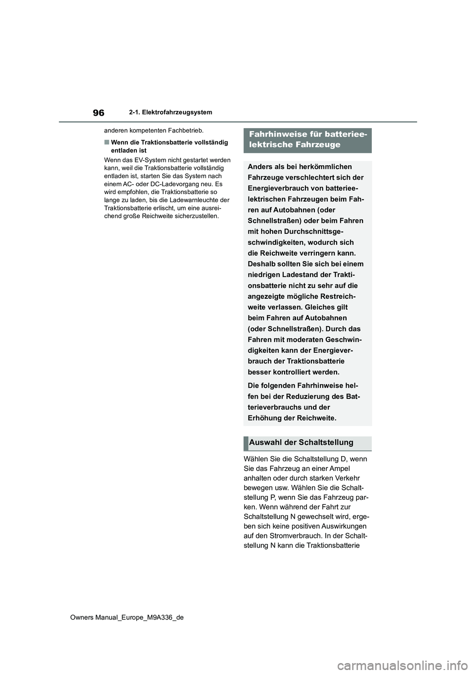 TOYOTA BZ4X 2022  Betriebsanleitungen (in German) 96
Owners Manual_Europe_M9A336_de
2-1. Elektrofahrzeugsystem 
anderen kompetenten Fachbetrieb.
■Wenn die Traktionsbatterie vollständig  entladen ist 
Wenn das EV-System nicht gestartet werden  kann