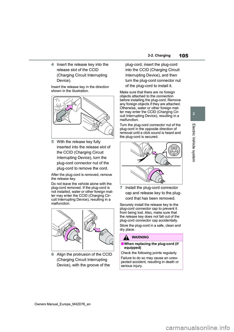 TOYOTA BZ4X 2022 Owners Manual (in English) 105
2
Owners Manual_Europe_M42D76_en
2-2. Charging
Electric Vehicle system
4Insert the release key into the
release slot of the CCID
(Charging Circuit Interrupting
Device).
Insert the release ke TOYOTA BZ4X 2022 Owners Manual (in English) 105
2
Owners Manual_Europe_M42D76_en
2-2. Charging
Electric Vehicle system
4Insert the release key into the
release slot of the CCID
(Charging Circuit Interrupting
Device).
Insert the release ke