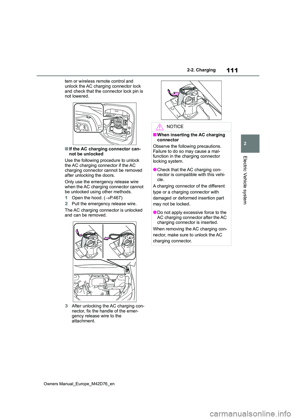 TOYOTA BZ4X 2022 Owners Manual (in English) 111
2
Owners Manual_Europe_M42D76_en
2-2. Charging
Electric Vehicle system
tem or wireless remote control and
unlock the AC charging connector lock and check that the connector lock pin is not lowe TOYOTA BZ4X 2022 Owners Manual (in English) 111
2
Owners Manual_Europe_M42D76_en
2-2. Charging
Electric Vehicle system
tem or wireless remote control and
unlock the AC charging connector lock and check that the connector lock pin is not lowe