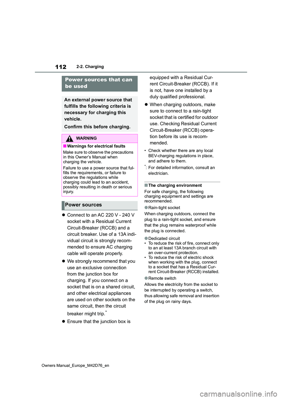 TOYOTA BZ4X 2022 Owners Manual (in English) 112
Owners Manual_Europe_M42D76_en
2-2. Charging
Connect to an AC 220 V - 240 V
socket with a Residual Current
Circuit-Breaker (RCCB) and a
circuit breaker. Use of a 13A indi-
vidual circuit TOYOTA BZ4X 2022 Owners Manual (in English) 112
Owners Manual_Europe_M42D76_en
2-2. Charging
Connect to an AC 220 V - 240 V
socket with a Residual Current
Circuit-Breaker (RCCB) and a
circuit breaker. Use of a 13A indi-
vidual circuit