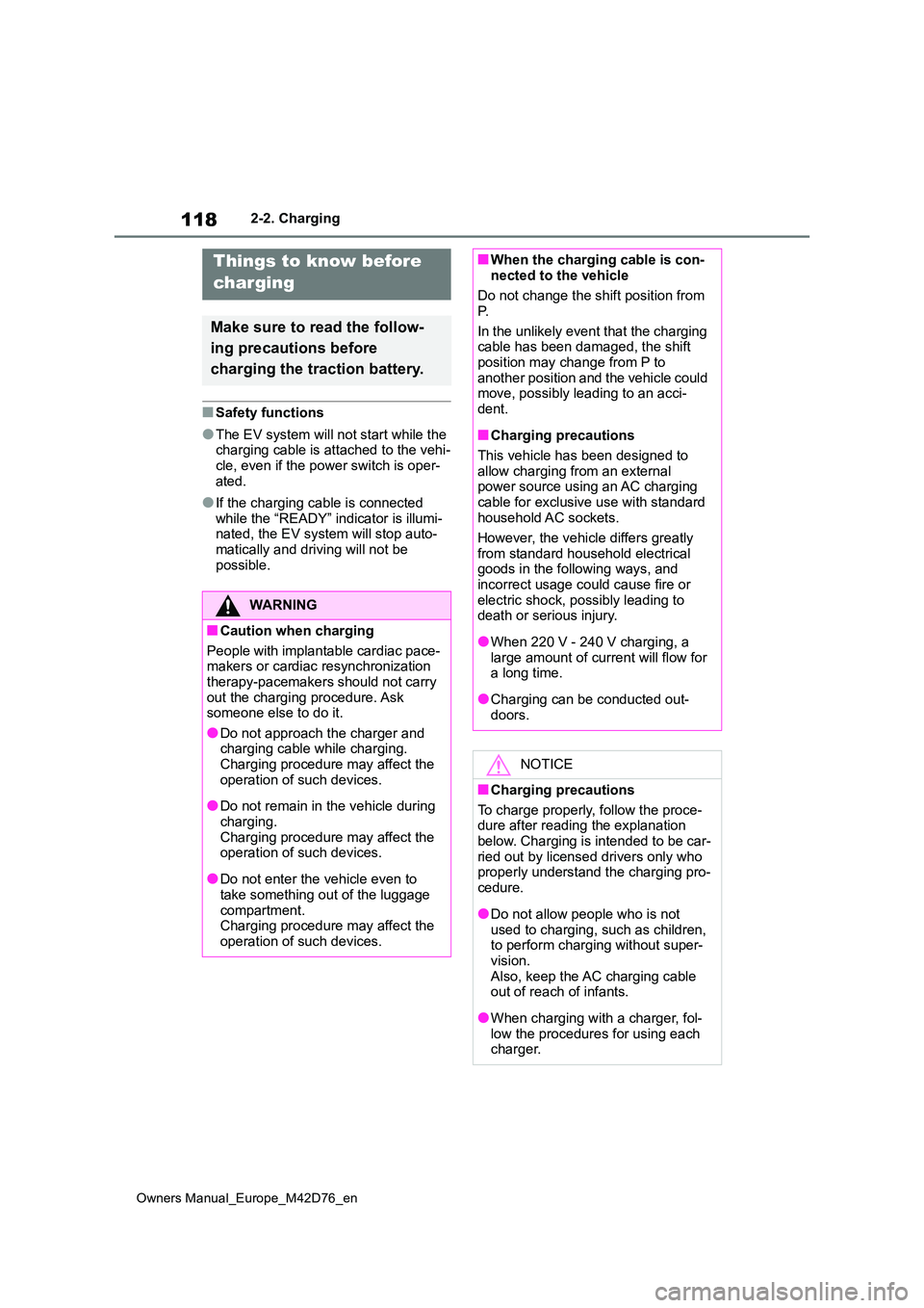 TOYOTA BZ4X 2022 Owners Manual (in English) 118
Owners Manual_Europe_M42D76_en
2-2. Charging
■Safety functions
●The EV system will not start while the charging cable is attached to the vehi-
cle, even if the power switch is oper- ated.
TOYOTA BZ4X 2022 Owners Manual (in English) 118
Owners Manual_Europe_M42D76_en
2-2. Charging
■Safety functions
●The EV system will not start while the charging cable is attached to the vehi-
cle, even if the power switch is oper- ated.