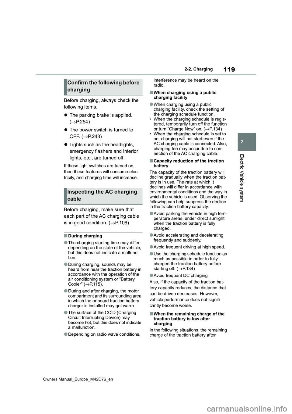 TOYOTA BZ4X 2022 Owners Manual (in English) 119
2
Owners Manual_Europe_M42D76_en
2-2. Charging
Electric Vehicle system
Before charging, always check the
following items.
The parking brake is applied.
( P.254)
The power switch i TOYOTA BZ4X 2022 Owners Manual (in English) 119
2
Owners Manual_Europe_M42D76_en
2-2. Charging
Electric Vehicle system
Before charging, always check the
following items.
The parking brake is applied.
( P.254)
The power switch i