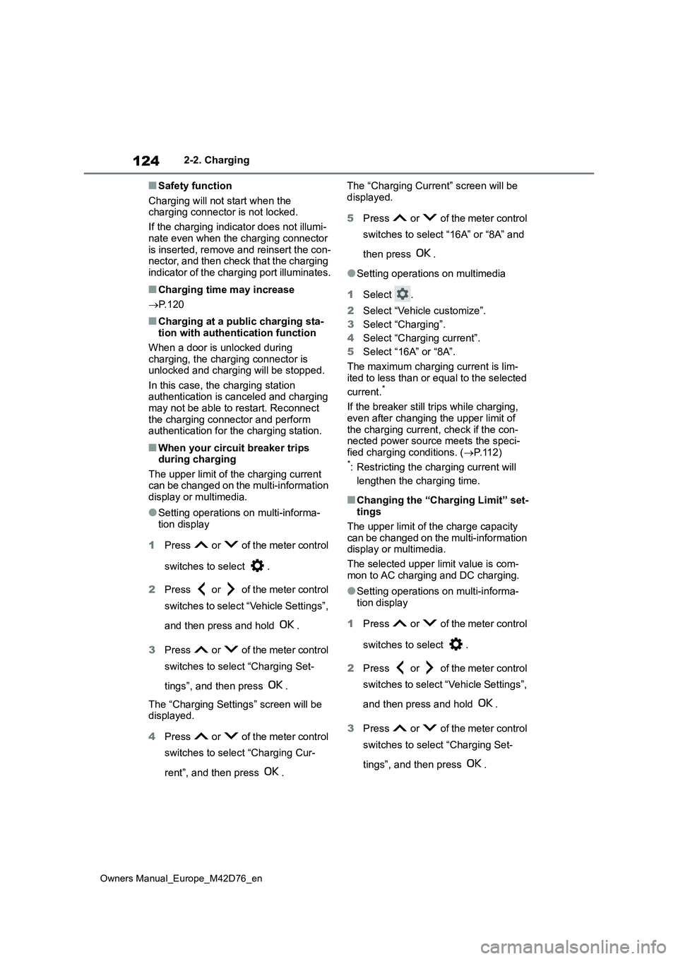 TOYOTA BZ4X 2022 Owners Manual (in English) 124
Owners Manual_Europe_M42D76_en
2-2. Charging
■Safety function
Charging will not start when the charging connector is not locked.
If the charging indicator does not illumi-
nate even when the TOYOTA BZ4X 2022 Owners Manual (in English) 124
Owners Manual_Europe_M42D76_en
2-2. Charging
■Safety function
Charging will not start when the charging connector is not locked.
If the charging indicator does not illumi-
nate even when the