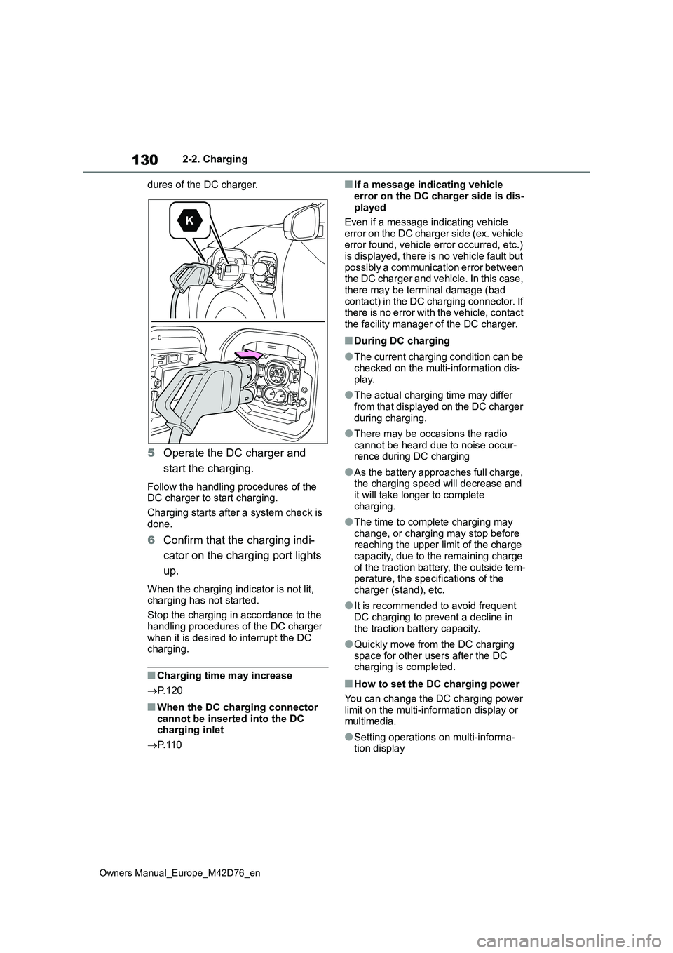 TOYOTA BZ4X 2022 Owners Manual (in English) 130
Owners Manual_Europe_M42D76_en
2-2. Charging
dures of the DC charger.
5 Operate the DC charger and
start the charging.
Follow the handling procedures of the DC charger to start charging.
Char TOYOTA BZ4X 2022 Owners Manual (in English) 130
Owners Manual_Europe_M42D76_en
2-2. Charging
dures of the DC charger.
5 Operate the DC charger and
start the charging.
Follow the handling procedures of the DC charger to start charging.
Char