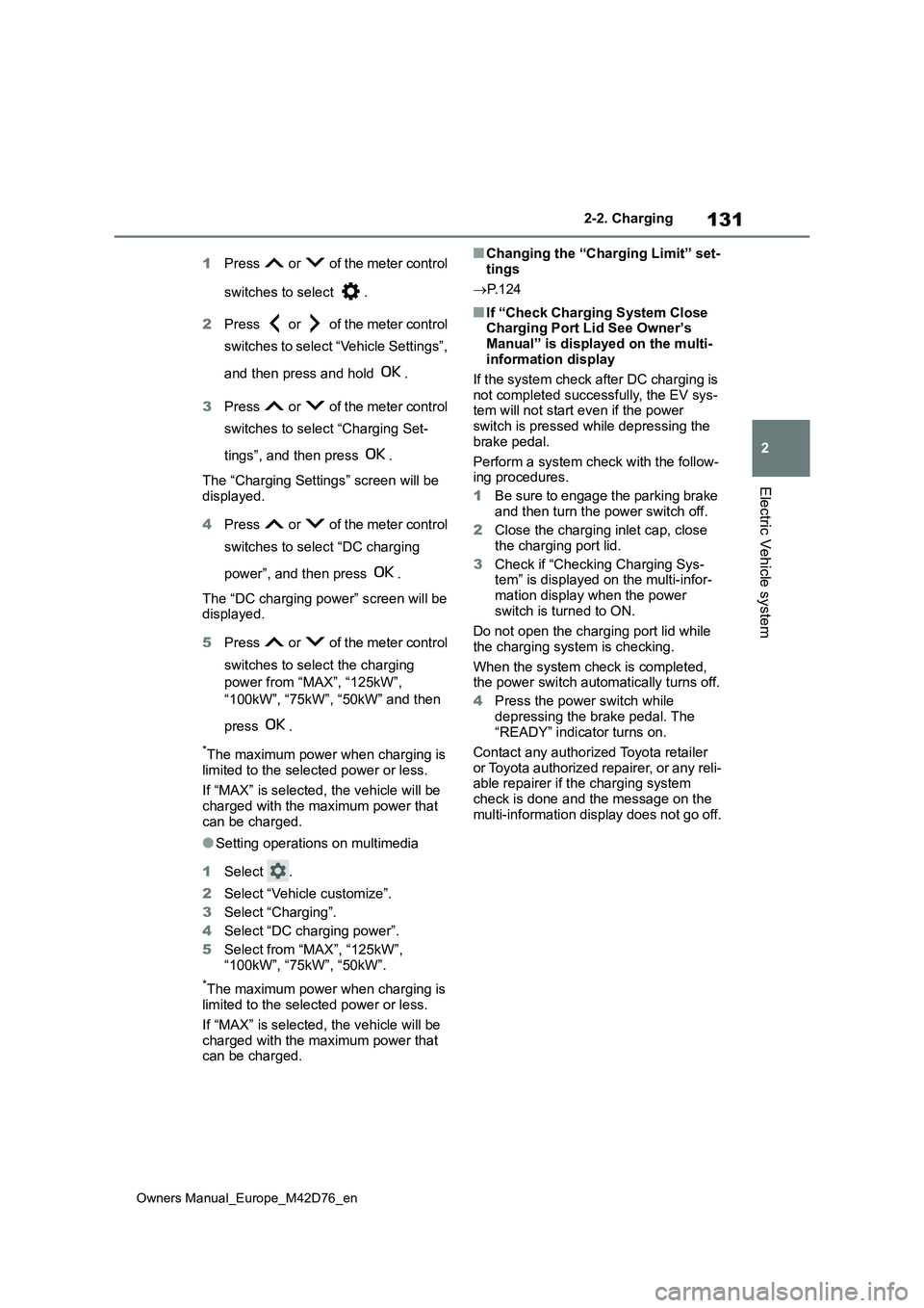 TOYOTA BZ4X 2022 Owners Manual (in English) 131
2
Owners Manual_Europe_M42D76_en
2-2. Charging
Electric Vehicle system
1Press or of the meter control
switches to select .
2 Press or of the meter control
switches to select “Vehic TOYOTA BZ4X 2022 Owners Manual (in English) 131
2
Owners Manual_Europe_M42D76_en
2-2. Charging
Electric Vehicle system
1Press or of the meter control
switches to select .
2 Press or of the meter control
switches to select “Vehic