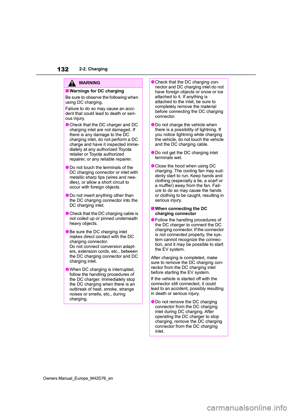 TOYOTA BZ4X 2022 (in English) User Guide 132
Owners Manual_Europe_M42D76_en
2-2. Charging
WARNING
■Warnings for DC charging
Be sure to observe the following when
using DC charging.
Failure to do so may cause an acci- dent that could le TOYOTA BZ4X 2022 (in English) User Guide 132
Owners Manual_Europe_M42D76_en
2-2. Charging
WARNING
■Warnings for DC charging
Be sure to observe the following when
using DC charging.
Failure to do so may cause an acci- dent that could le
