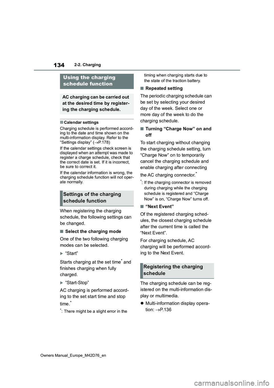 TOYOTA BZ4X 2022 Owners Manual (in English) 134
Owners Manual_Europe_M42D76_en
2-2. Charging
■Calendar settings
Charging schedule is performed accord- ing to the date and time shown on the multi-information display. Refer to the
“Setting TOYOTA BZ4X 2022 Owners Manual (in English) 134
Owners Manual_Europe_M42D76_en
2-2. Charging
■Calendar settings
Charging schedule is performed accord- ing to the date and time shown on the multi-information display. Refer to the
“Setting